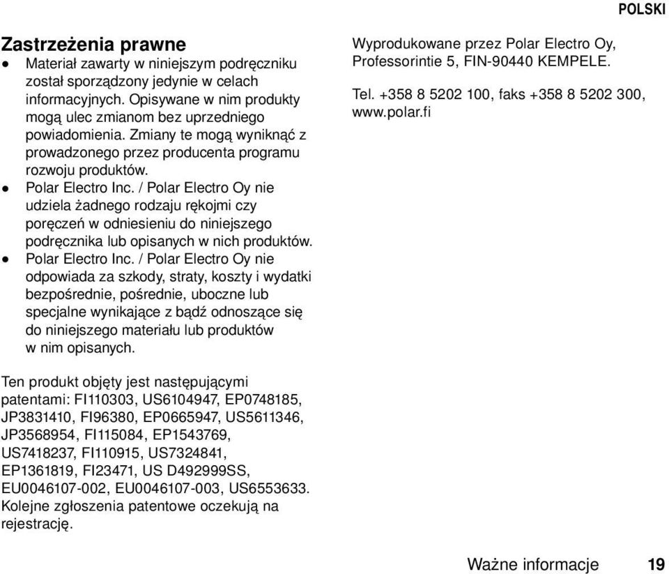 / Polar Electro Oy nie udziela żadnego rodzaju rękojmi czy poręczeń w odniesieniu do niniejszego podręcznika lub opisanych w nich produktów. Polar Electro Inc.