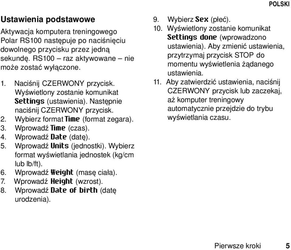 Wprowadź Date (datę). 5. Wprowadź Units (jednostki). Wybierz format wyświetlania jednostek (kg/cm lub lb/ft). 6. Wprowadź Weight (masę ciała). 7. Wprowadź Height (wzrost). 8.