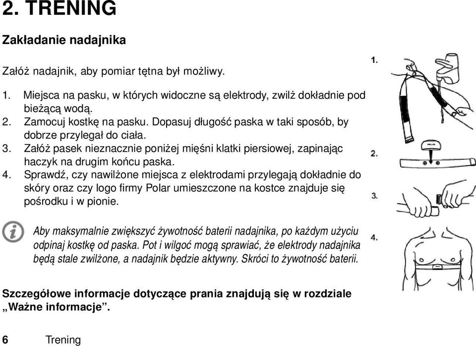 Sprawdź, czy nawilżone miejsca z elektrodami przylegają dokładnie do skóry oraz czy logo firmy Polar umieszczone na kostce znajduje się pośrodku i w pionie.