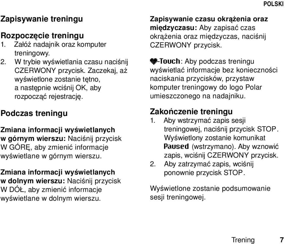 Podczas treningu Zmiana informacji wyświetlanych w górnym wierszu: Naciśnij przycisk W GÓRĘ, aby zmienić informacje wyświetlane w górnym wierszu.