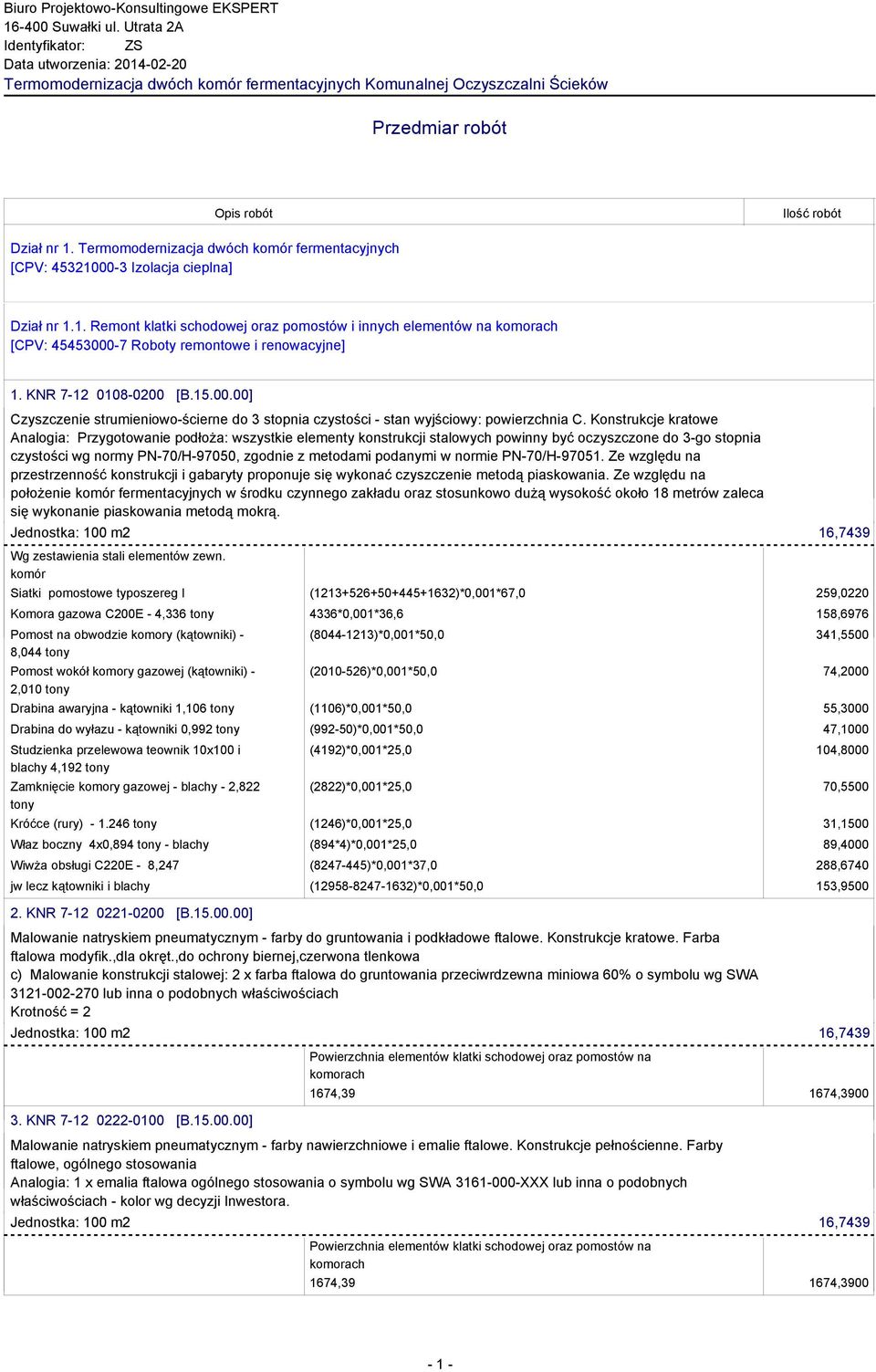 Termomodernizacja dwóch komór fermentacyjnych [CPV: 45321000-3 Izolacja cieplna] Dział nr 1.1. Remont klatki schodowej oraz pomostów i innych elementów na komorach [CPV: 45453000-7 Roboty remontowe i renowacyjne] 1.