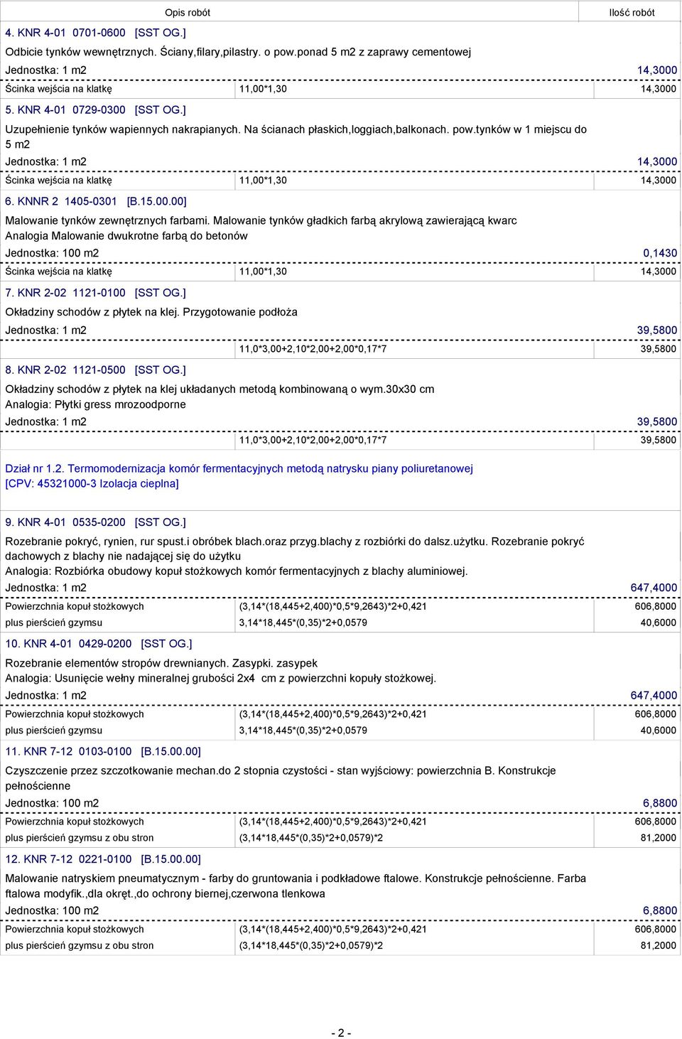 Malowanie tynków gładkich farbą akrylową zawierającą kwarc Analogia Malowanie dwukrotne farbą do betonów Jednostka: 100 m2 0,1430 7. KNR 2-02 1121-0100 [SST OG.] Okładziny schodów z płytek na klej.