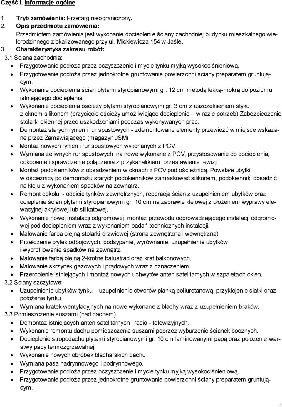 Charakterystyka zakresu robót: 3.1 Ściana zachodnia: Przygotowanie podłoża przez oczyszczenie i mycie tynku myjką wysokociśnieniową.