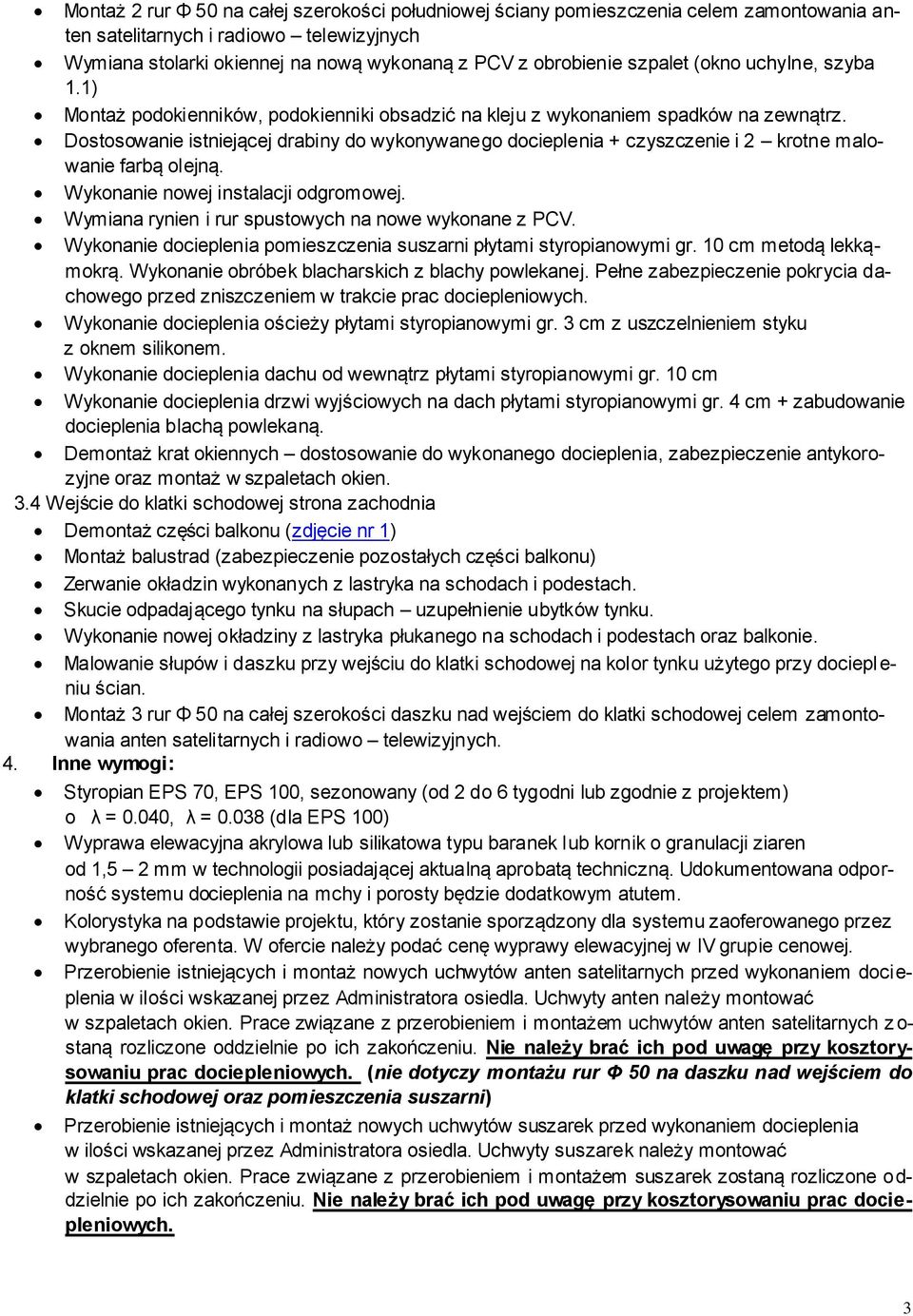 Dostosowanie istniejącej drabiny do wykonywanego docieplenia + czyszczenie i 2 krotne malowanie farbą olejną. Wykonanie nowej instalacji odgromowej.