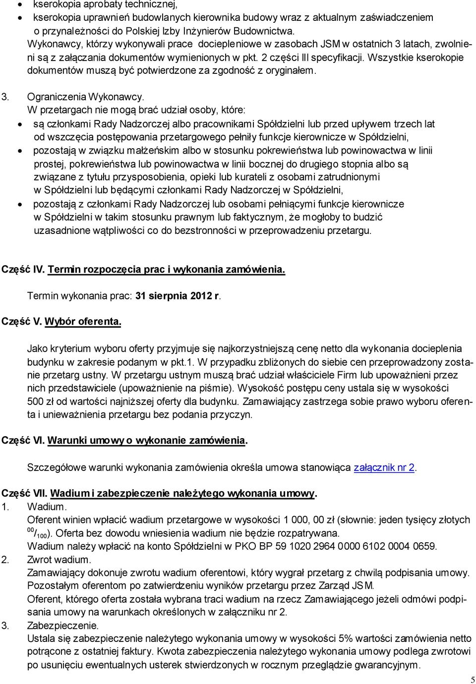 Wszystkie kserokopie dokumentów muszą być potwierdzone za zgodność z oryginałem. 3. Ograniczenia Wykonawcy.