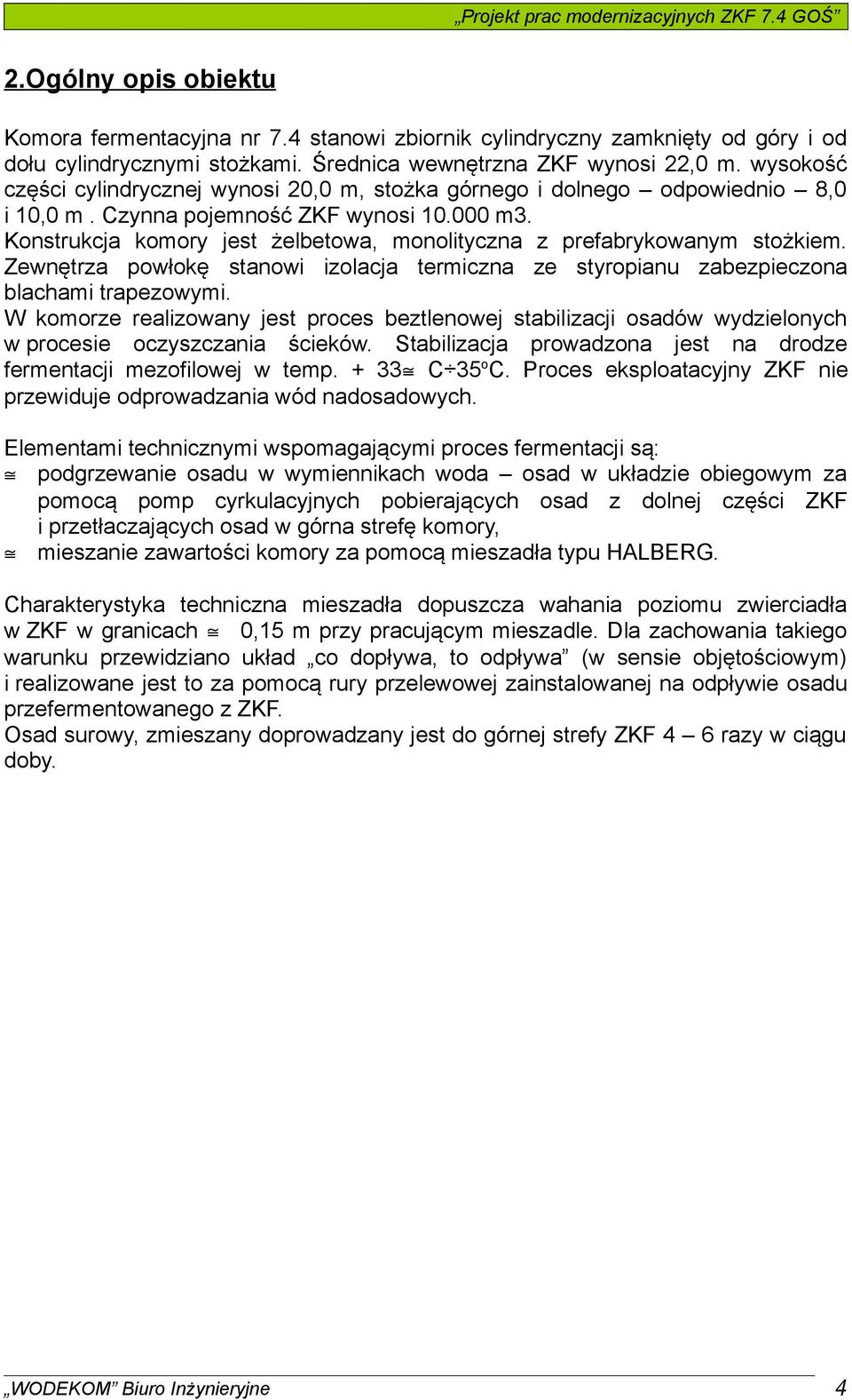 Konstrukcja komory jest żelbetowa, monolityczna z prefabrykowanym stożkiem. Zewnętrza powłokę stanowi izolacja termiczna ze styropianu zabezpieczona blachami trapezowymi.