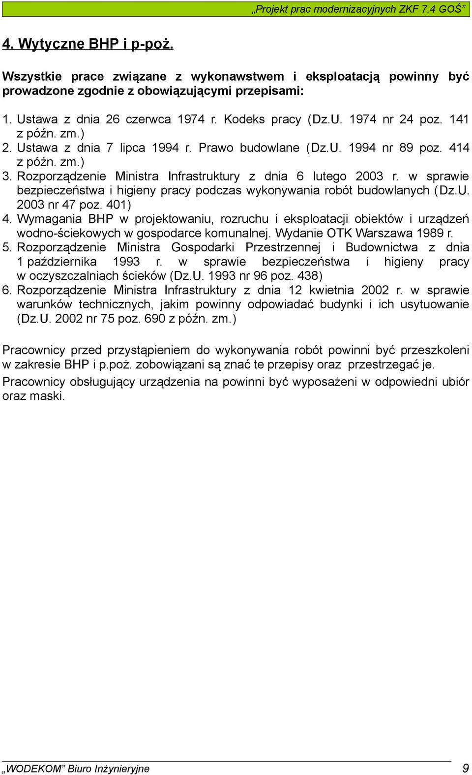 Rozporządzenie Ministra Infrastruktury z dnia 6 lutego 2003 r. w sprawie bezpieczeństwa i higieny pracy podczas wykonywania robót budowlanych (Dz.U. 2003 nr 47 poz. 401) 4.