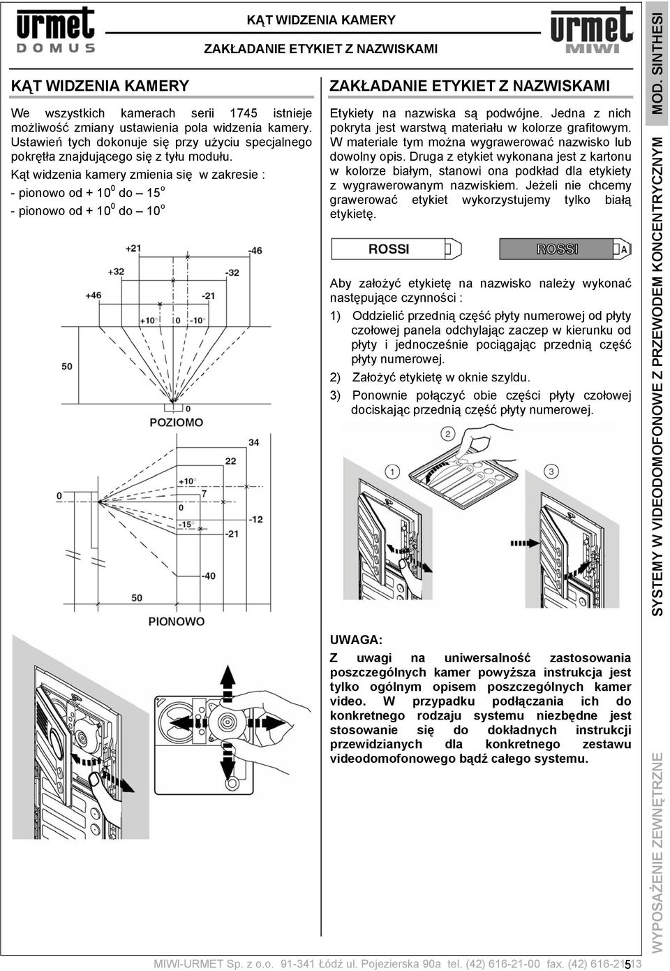 Kąt widzenia kamery zmienia się w zakresie : - pionowo od + 10 0 do 15 o - pionowo od + 10 0 do 10 o KĄT WIDZENIA KAMERY ZAKŁADANIE ETYKIET Z NAZWISKAMI ZAKŁADANIE ETYKIET Z NAZWISKAMI Etykiety na