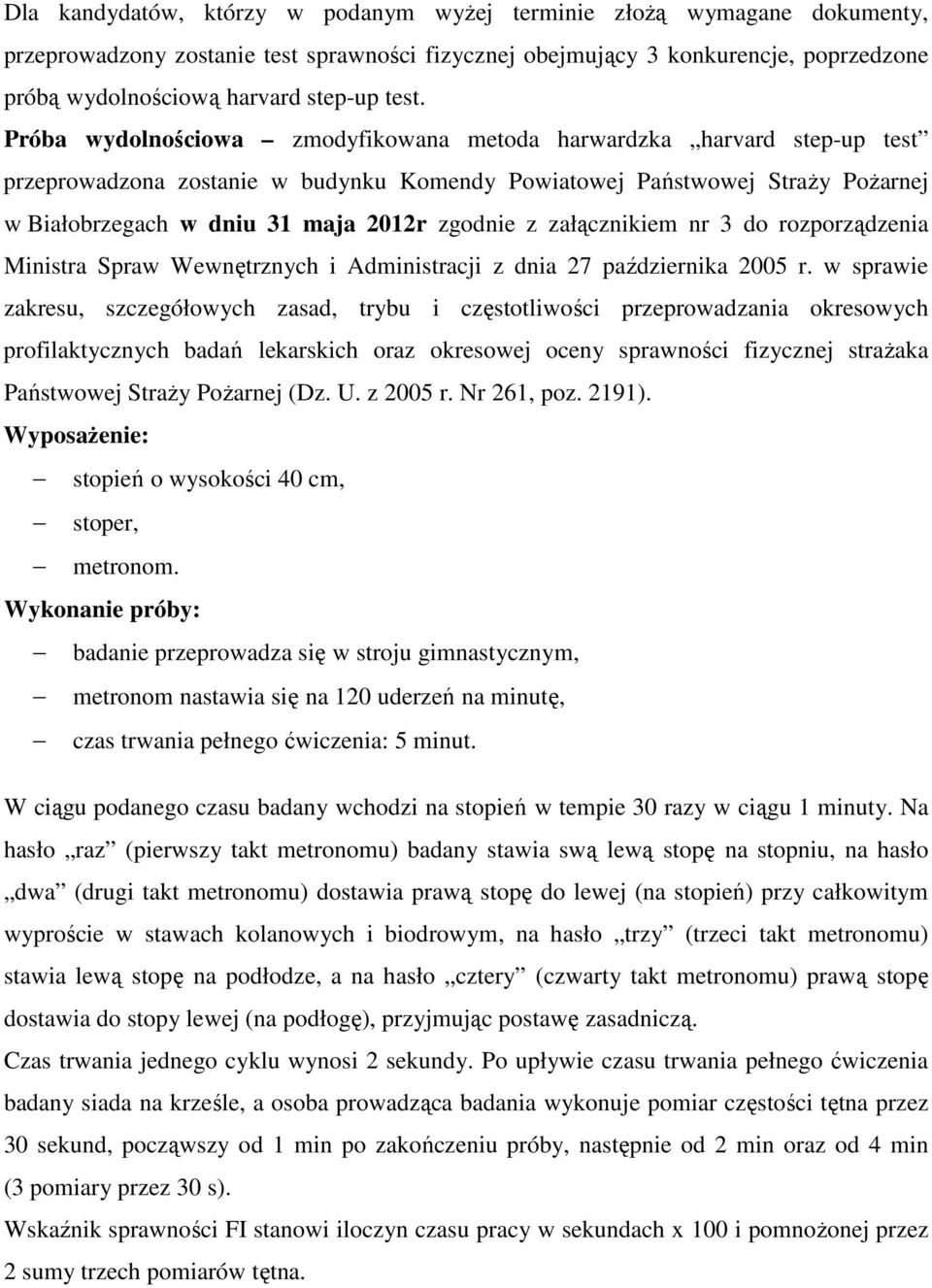 zgodnie z załącznikiem nr 3 do rozporządzenia Ministra Spraw Wewnętrznych i Administracji z dnia 27 października 2005 r.