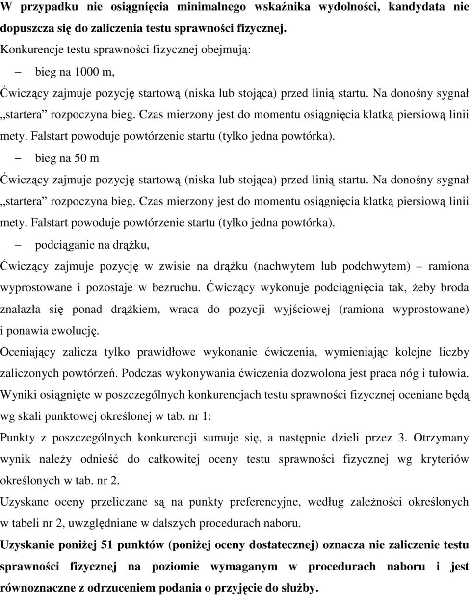 Czas mierzony jest do momentu osiągnięcia klatką piersiową linii mety. Falstart powoduje powtórzenie startu (tylko jedna powtórka).