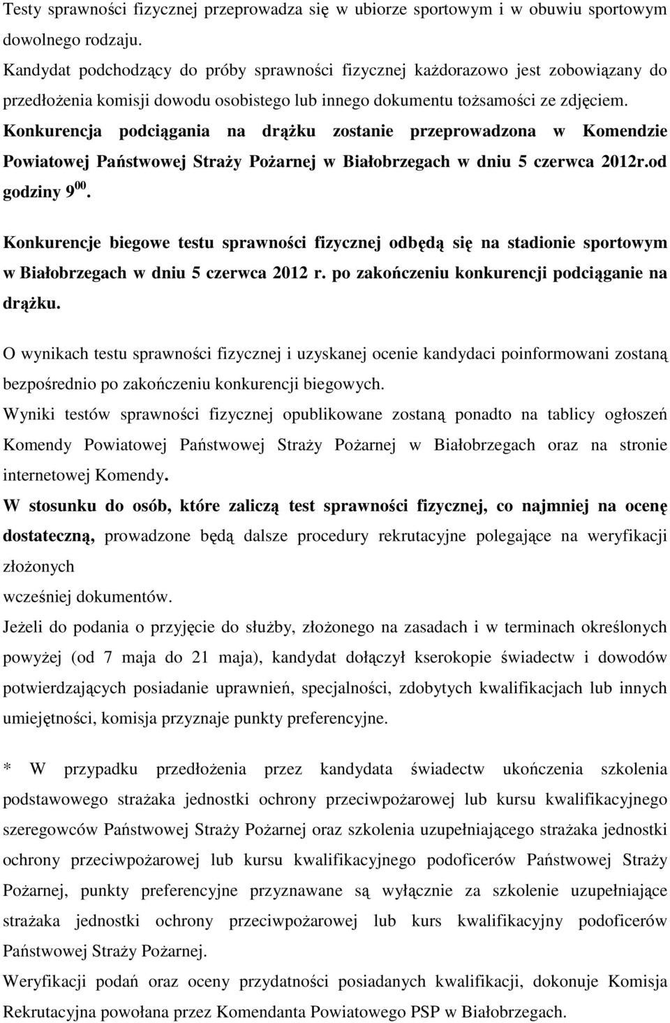 Konkurencja podciągania na drążku zostanie przeprowadzona w Komendzie Powiatowej Państwowej Straży Pożarnej w Białobrzegach w dniu 5 czerwca 2012r.od godziny 9 00.