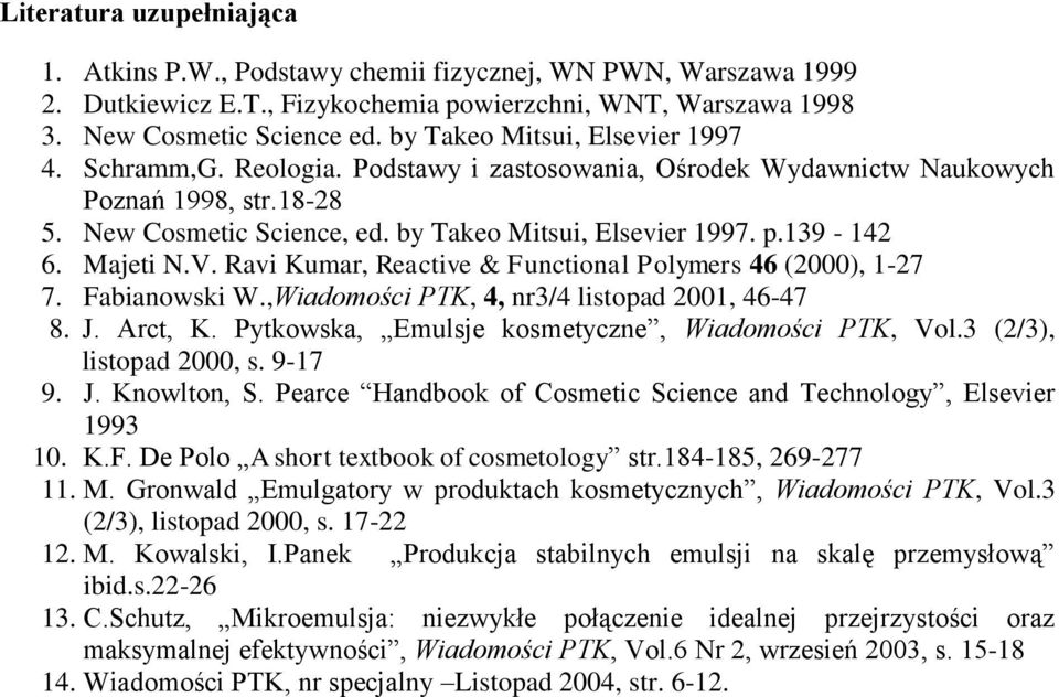 139-142 6. Majeti N.V. Ravi Kumar, Reactive & Functional Polymers 46 (2000), 1-27 7. Fabianowski W.,Wiadomości PTK, 4, nr3/4 listopad 2001, 46-47 8. J. Arct, K.