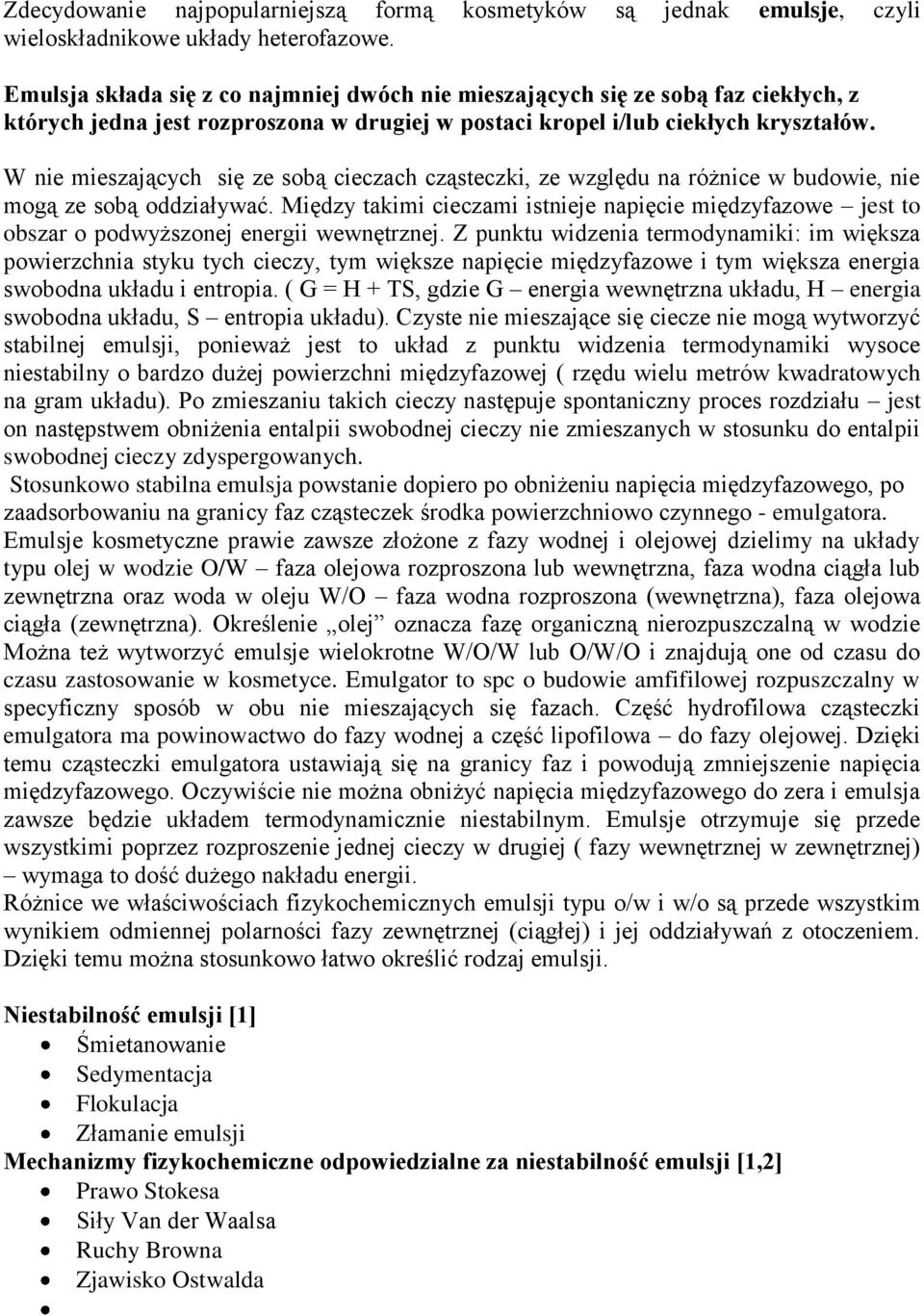 W nie mieszających się ze sobą cieczach cząsteczki, ze względu na różnice w budowie, nie mogą ze sobą oddziaływać.