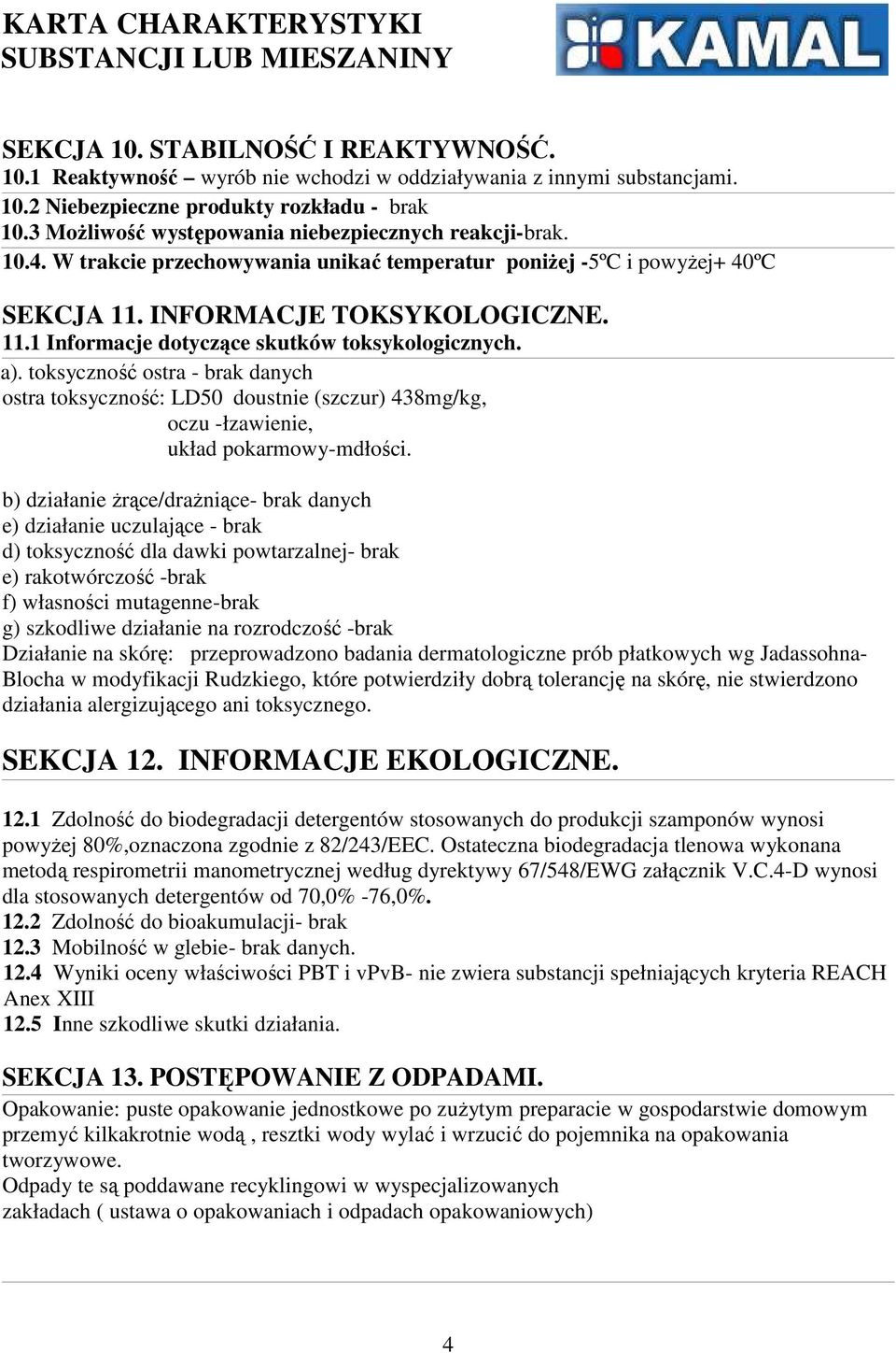 a). toksyczność ostra - brak danych ostra toksyczność: LD50 doustnie (szczur) 438mg/kg, oczu -łzawienie, układ pokarmowy-mdłości.