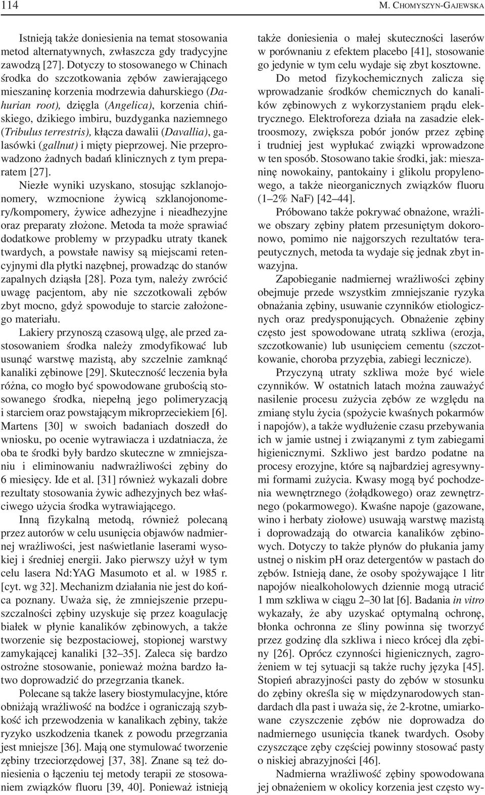 buzdyganka naziemnego (Tribulus terrestris), kłącza dawalii (Davallia), ga lasówki (gallnut) i mięty pieprzowej. Nie przepro wadzono żadnych badań klinicznych z tym prepa ratem [27].
