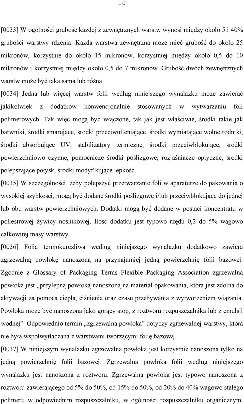 Grubość dwóch zewnętrznych warstw może być taka sama lub różna.