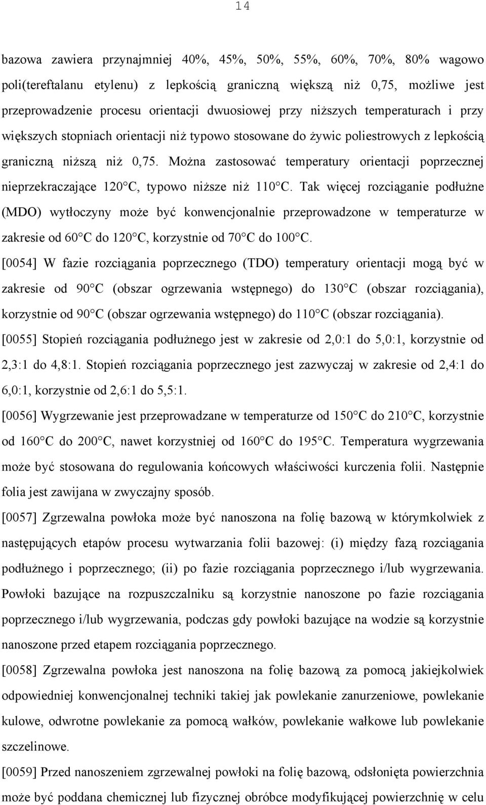 Można zastosować temperatury orientacji poprzecznej nieprzekraczające 120 C, typowo niższe niż 110 C.