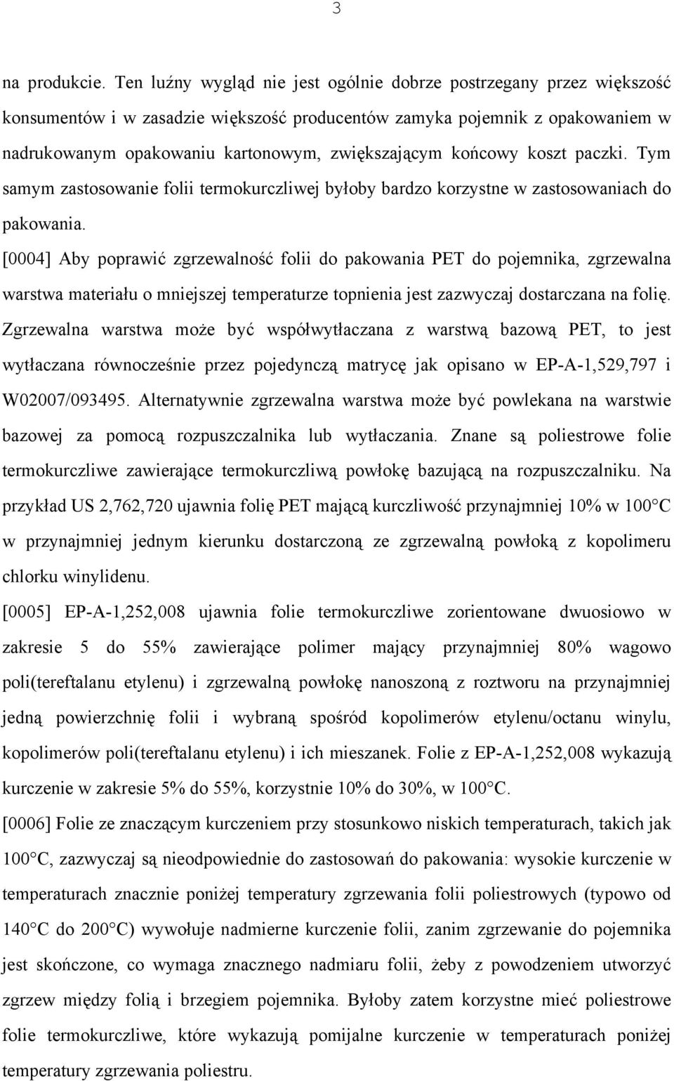 końcowy koszt paczki. Tym samym zastosowanie folii termokurczliwej byłoby bardzo korzystne w zastosowaniach do pakowania.