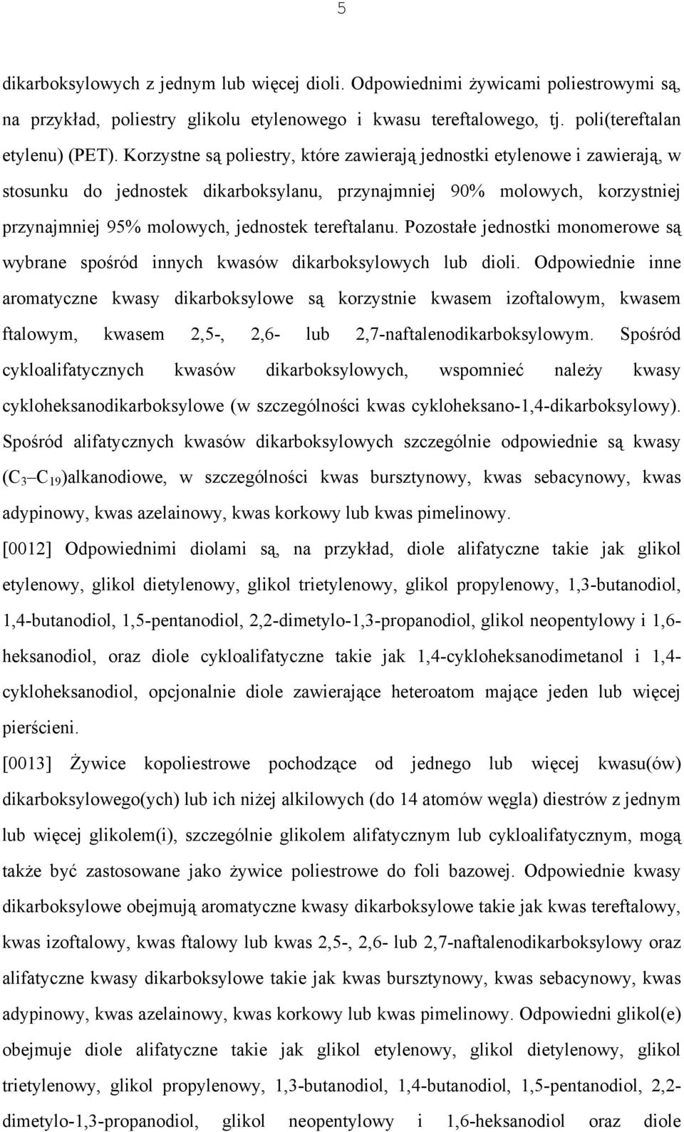 tereftalanu. Pozostałe jednostki monomerowe są wybrane spośród innych kwasów dikarboksylowych lub dioli.