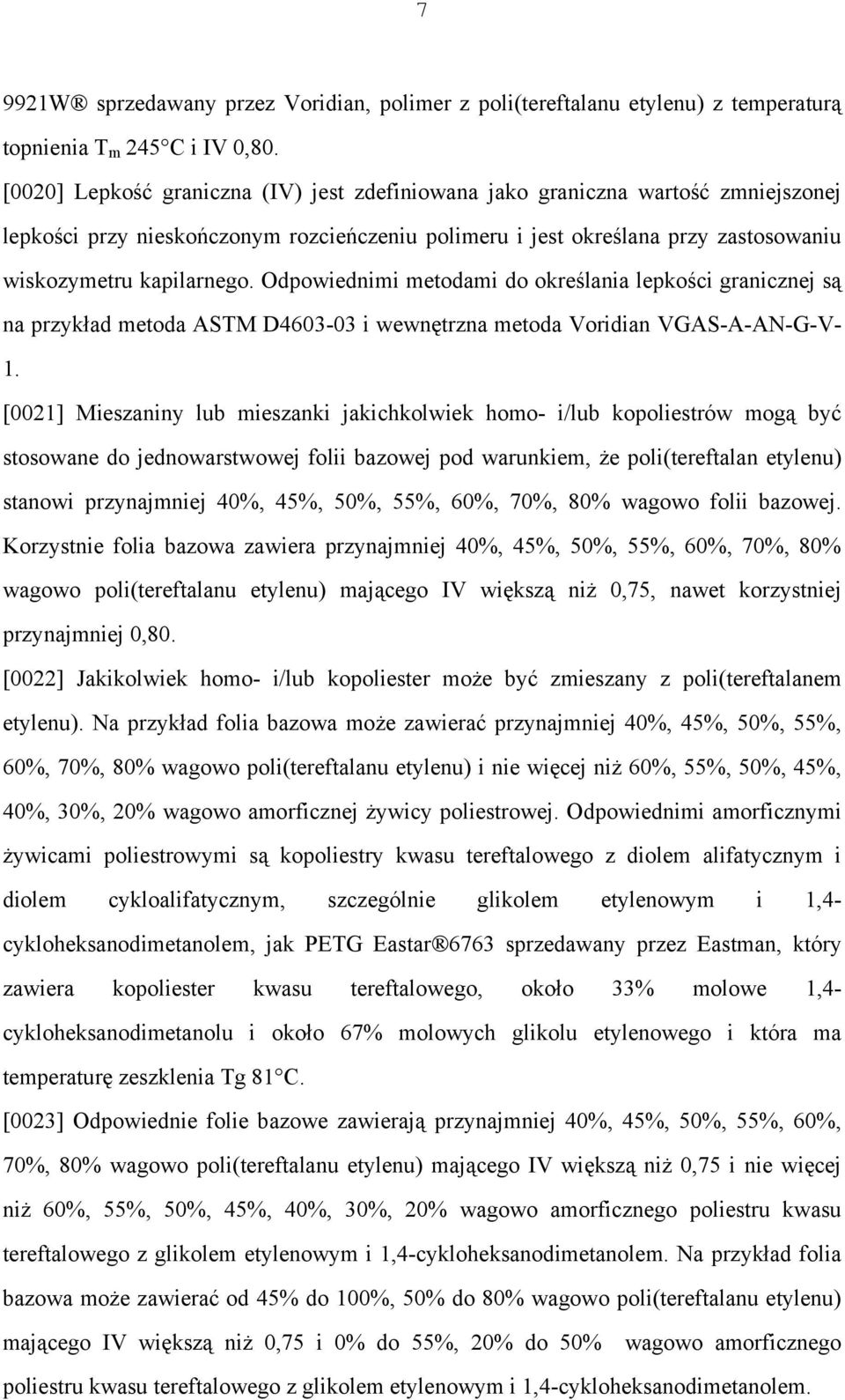Odpowiednimi metodami do określania lepkości granicznej są na przykład metoda ASTM D4603-03 i wewnętrzna metoda Voridian VGAS-A-AN-G-V- 1.