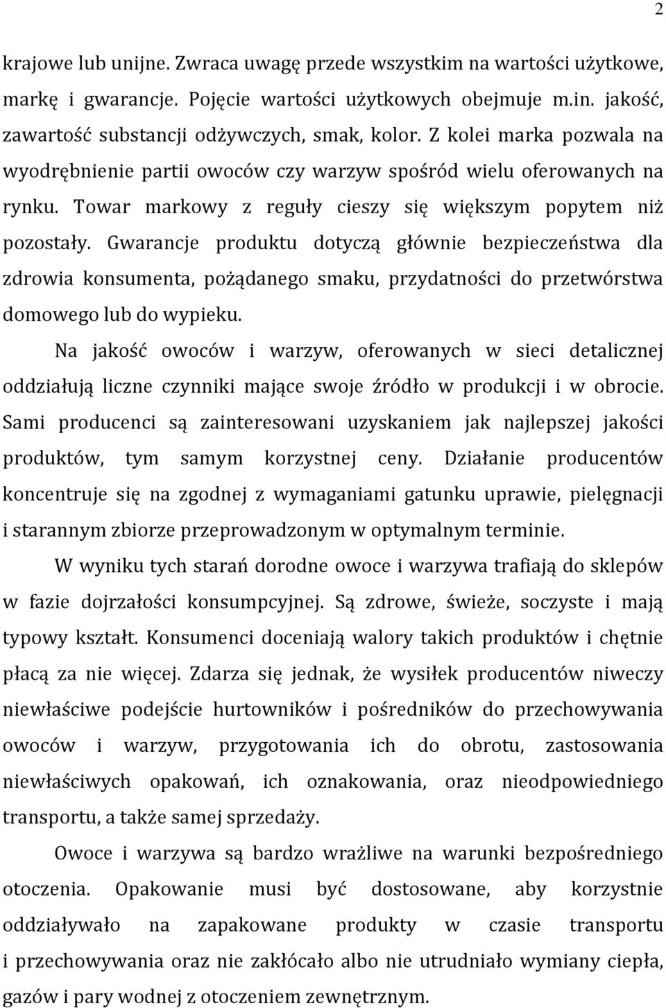 Gwarancje produktu dotyczą głównie bezpieczeństwa dla zdrowia konsumenta, pożądanego smaku, przydatności do przetwórstwa domowego lub do wypieku.