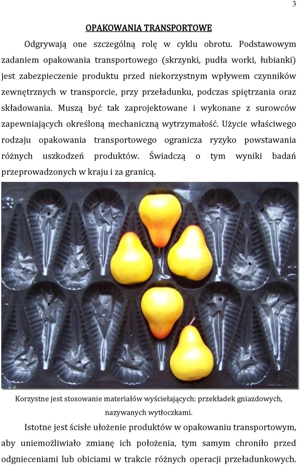 podczas spiętrzania oraz składowania. Muszą być tak zaprojektowane i wykonane z surowców zapewniających określoną mechaniczną wytrzymałość.