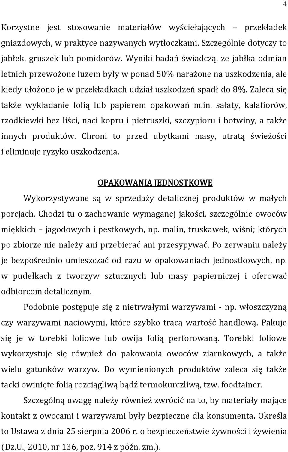 Zaleca się także wykładanie folią lub papierem opakowań m.in. sałaty, kalafiorów, rzodkiewki bez liści, naci kopru i pietruszki, szczypioru i botwiny, a także innych produktów.