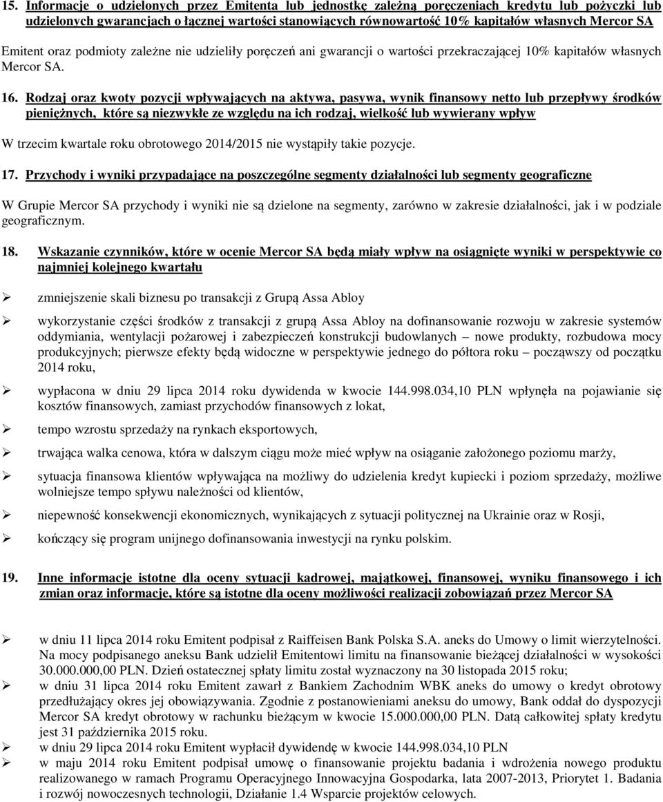 Rodzaj oraz kwoty pozycji wpływających na aktywa, pasywa, wynik finansowy netto lub przepływy środków pieniężnych, które są niezwykłe ze względu na ich rodzaj, wielkość lub wywierany wpływ W trzecim