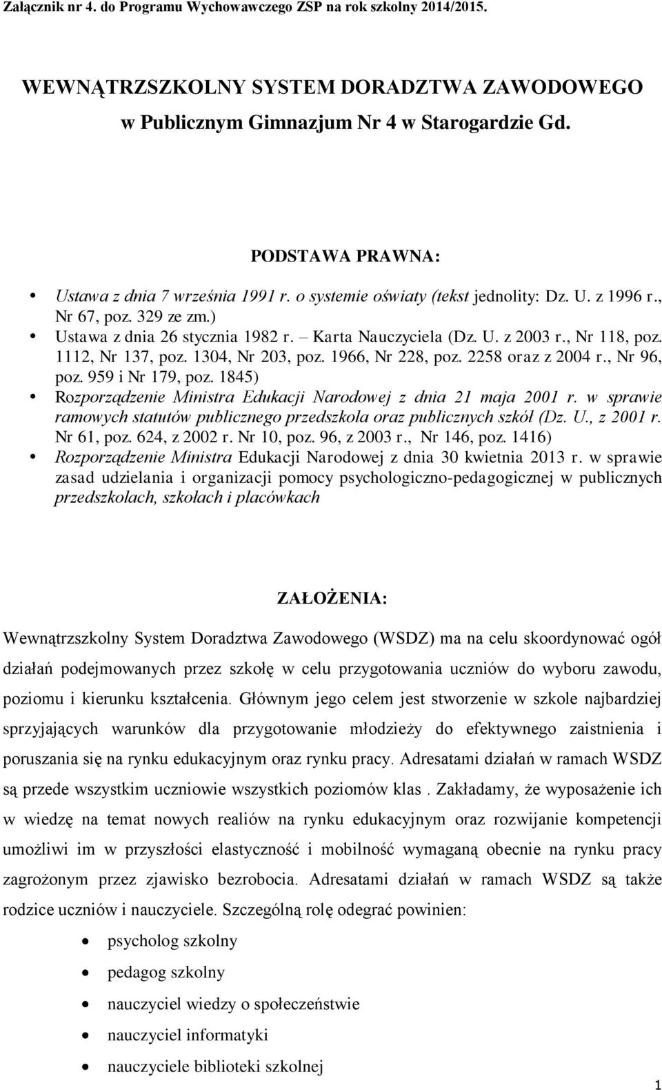 , Nr 118, poz. 1112, Nr 137, poz. 1304, Nr 203, poz. 1966, Nr 228, poz. 2258 oraz z 2004 r., Nr 96, poz. 959 i Nr 179, poz. 1845) Rozporządzenie Ministra Edukacji Narodowej z dnia 21 maja 2001 r.