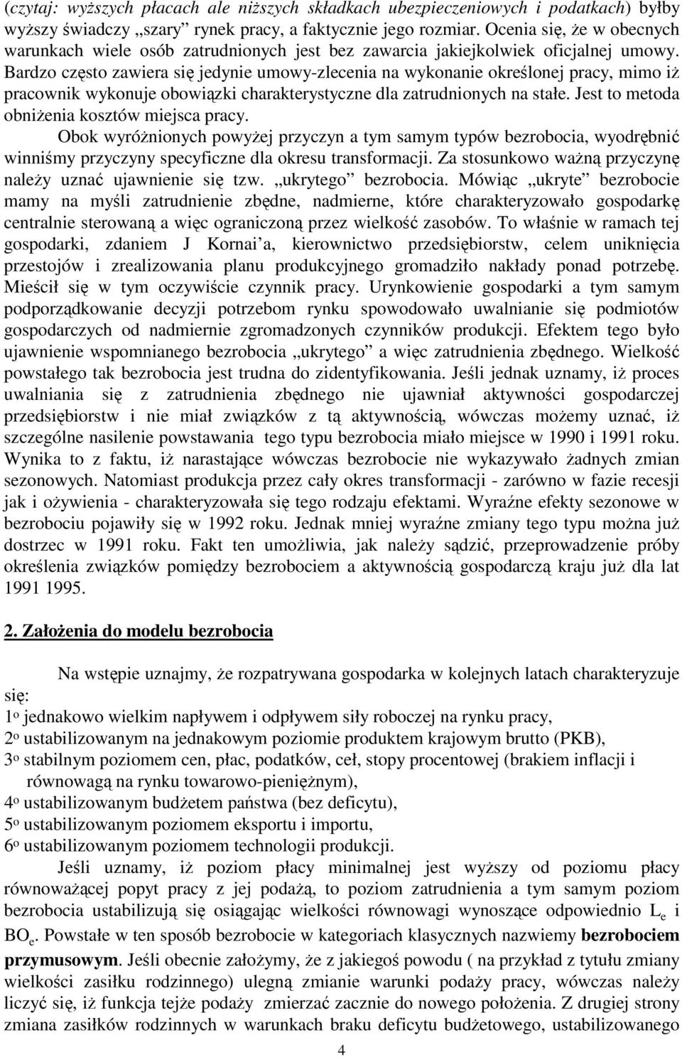 Bardzo czso zawiera si jedynie umowy-zlecenia na wykonanie okrelonej pracy, mimo i pracownik wykonuje obowizki charakerysyczne dla zarudnionych na sałe. Jes o meoda obnienia koszów miejsca pracy.