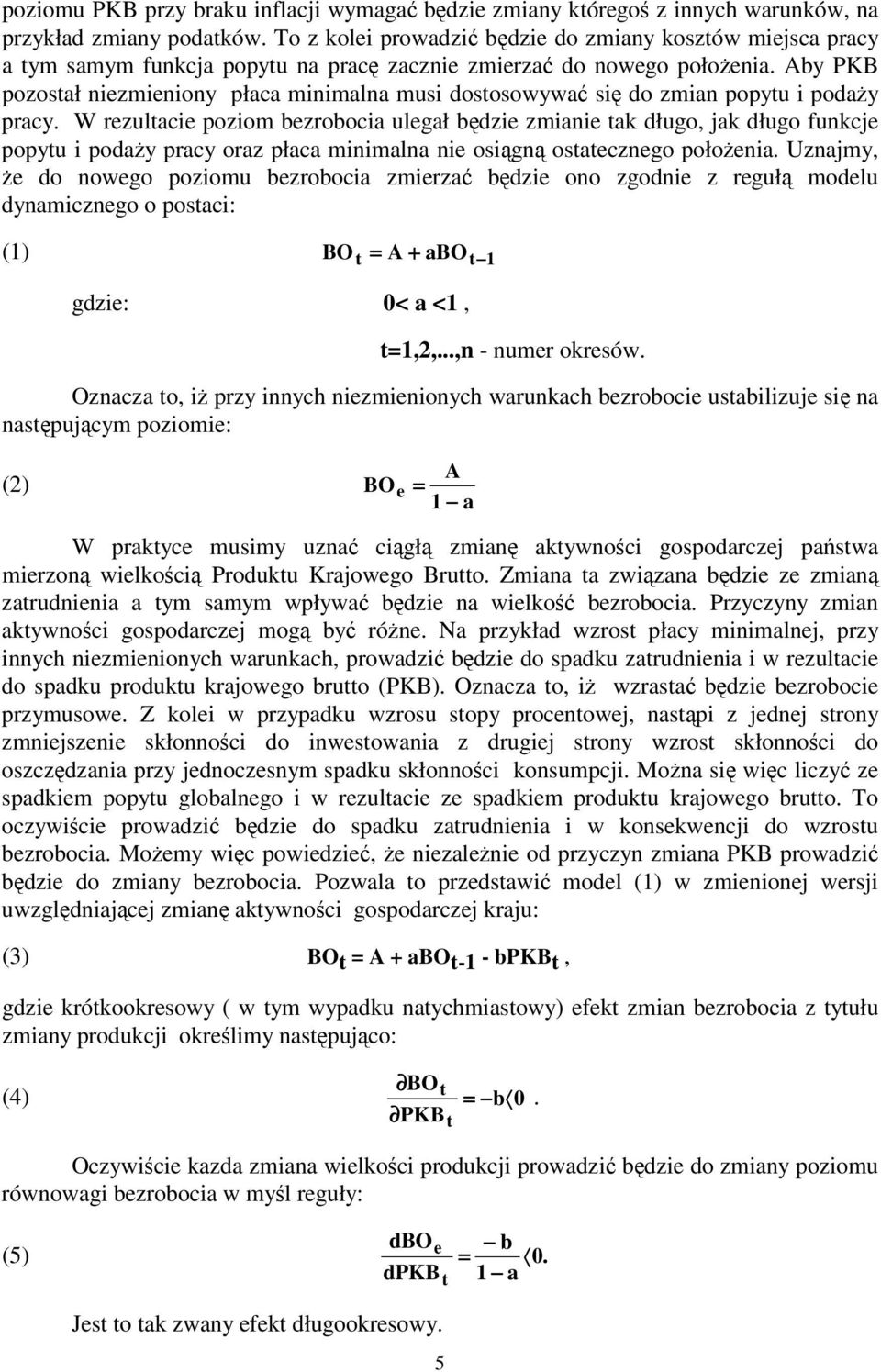 Aby PKB pozosał niezmieniony płaca minimalna musi dososowywa si do zmian popyu i poday pracy.
