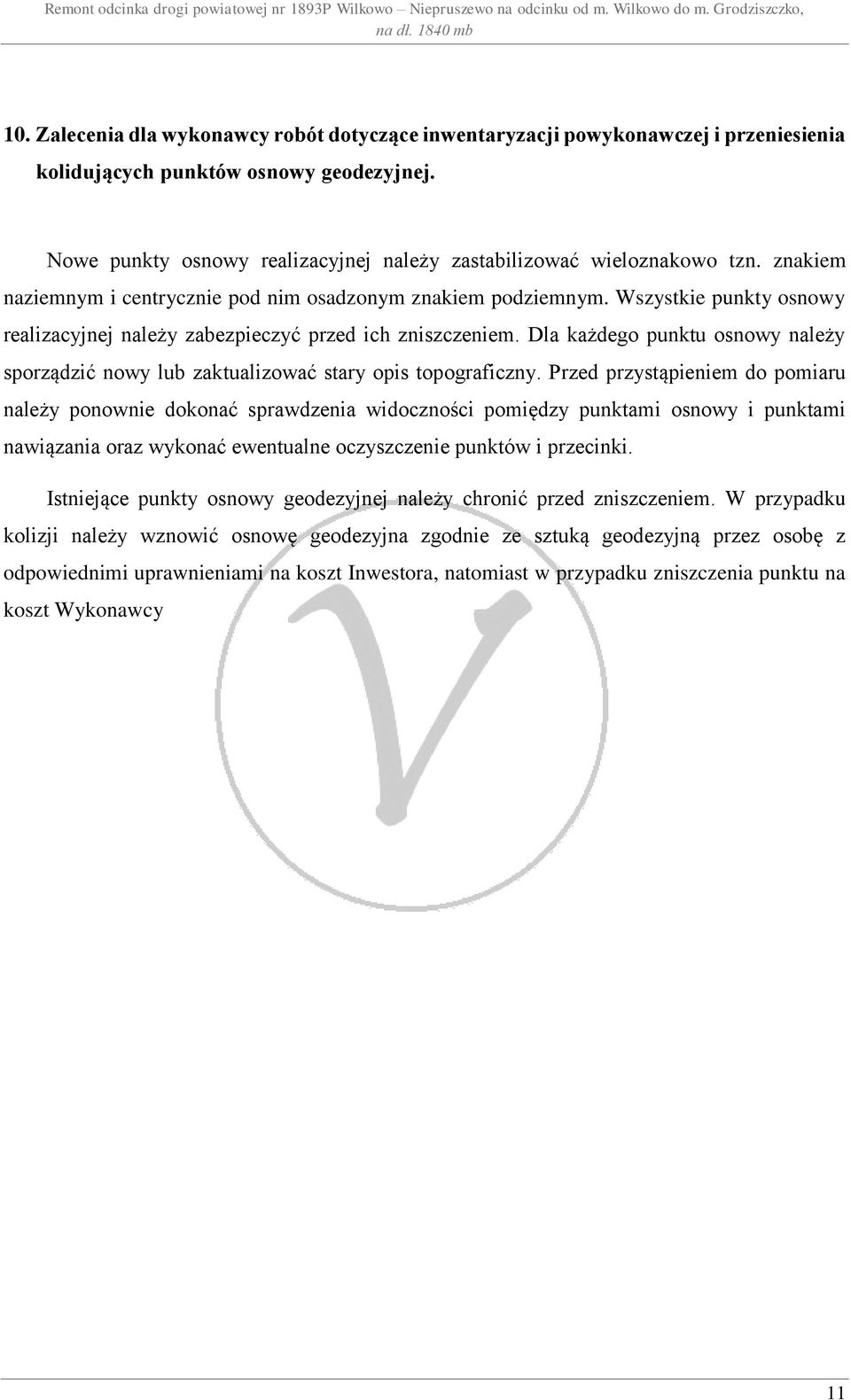 Wszystkie punkty osnowy realizacyjnej należy zabezpieczyć przed ich zniszczeniem. Dla każdego punktu osnowy należy sporządzić nowy lub zaktualizować stary opis topograficzny.