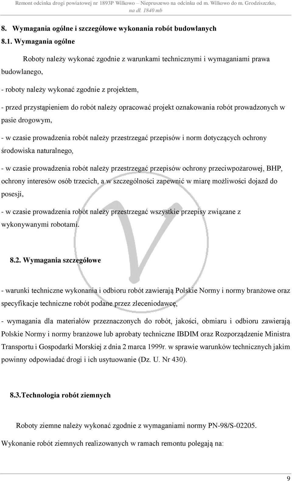 projekt oznakowania robót prowadzonych w pasie drogowym, - w czasie prowadzenia robót należy przestrzegać przepisów i norm dotyczących ochrony środowiska naturalnego, - w czasie prowadzenia robót