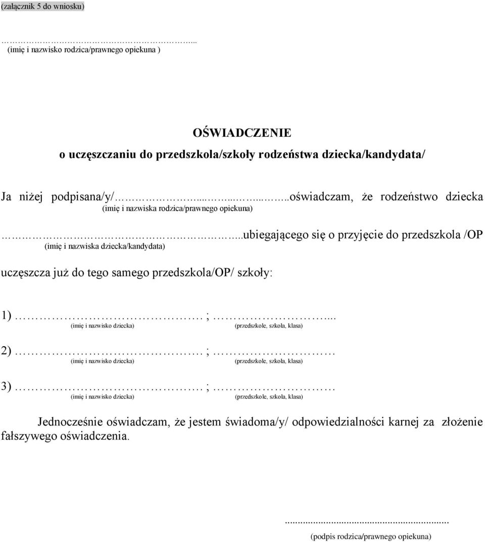 .ubiegającego się o przyjęcie do przedszkola /OP (imię i nazwiska dziecka/kandydata) uczęszcza już do tego samego przedszkola/op/ szkoły: 1). ;.