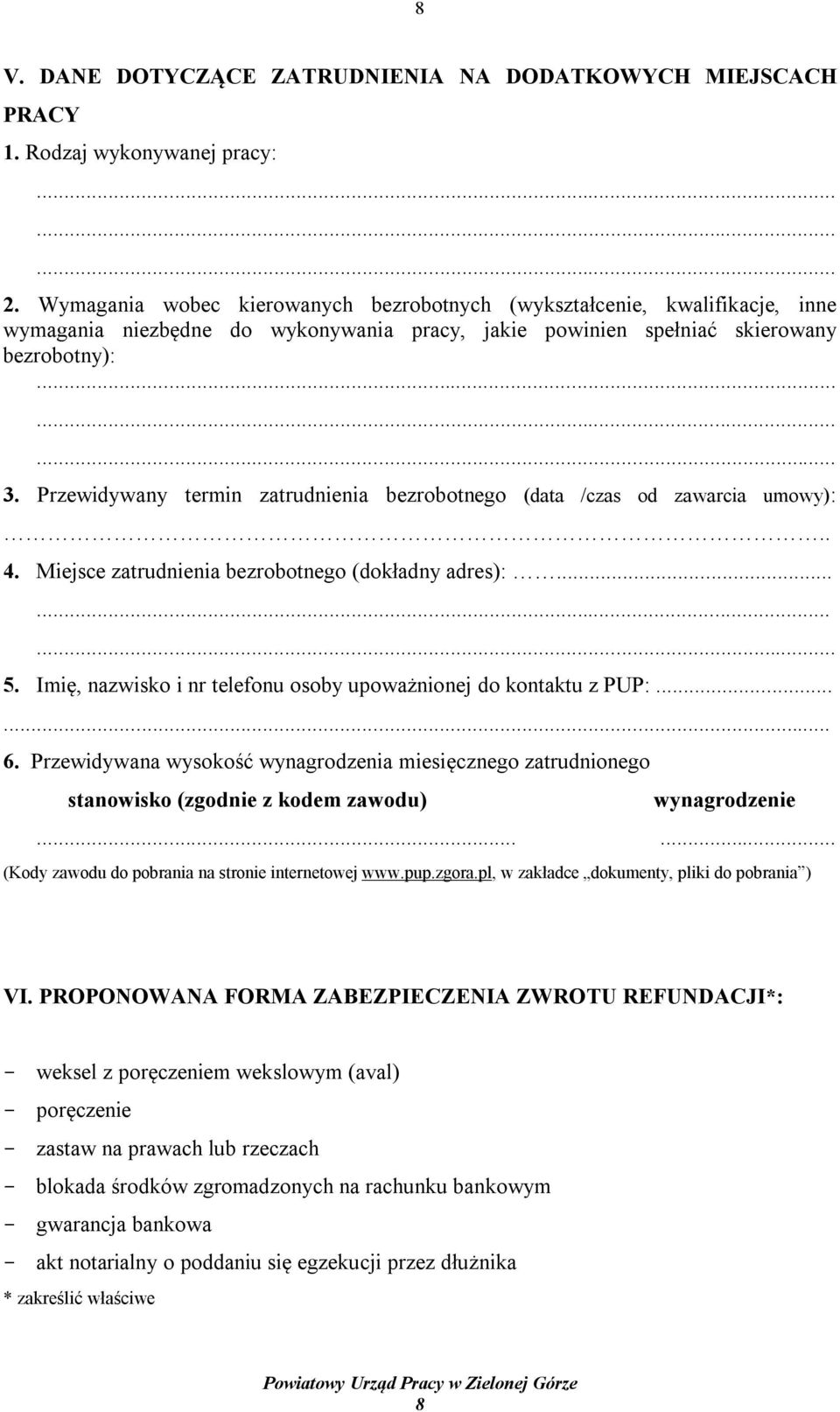 Przewidywany termin zatrudnienia bezrobotnego (data /czas od zawarcia umowy):.. 4. Miejsce zatrudnienia bezrobotnego (dokładny adres):......... 5.