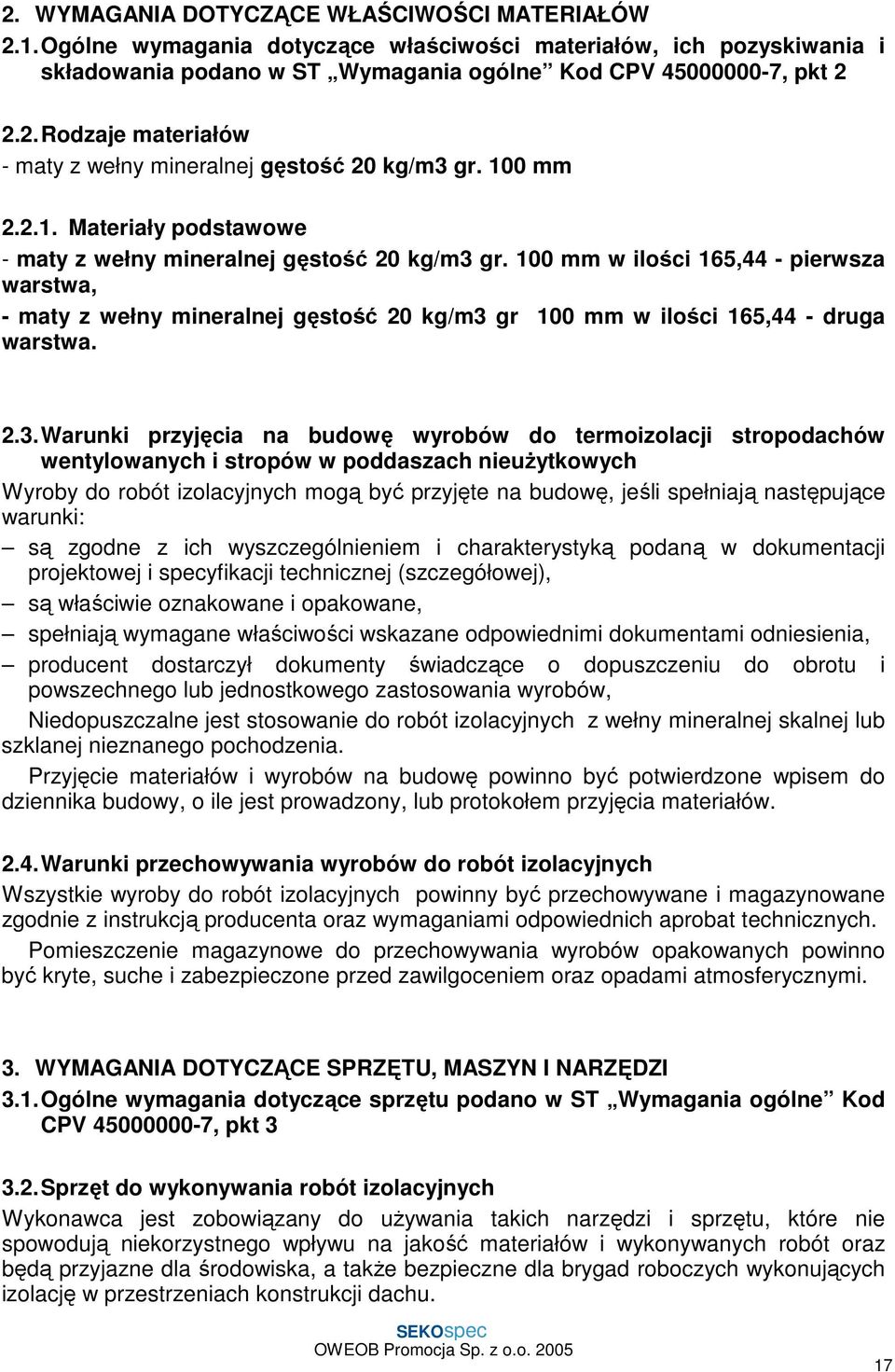 100 mm w ilości 165,44 - pierwsza warstwa, - maty z wełny mineralnej gęstość 20 kg/m3 