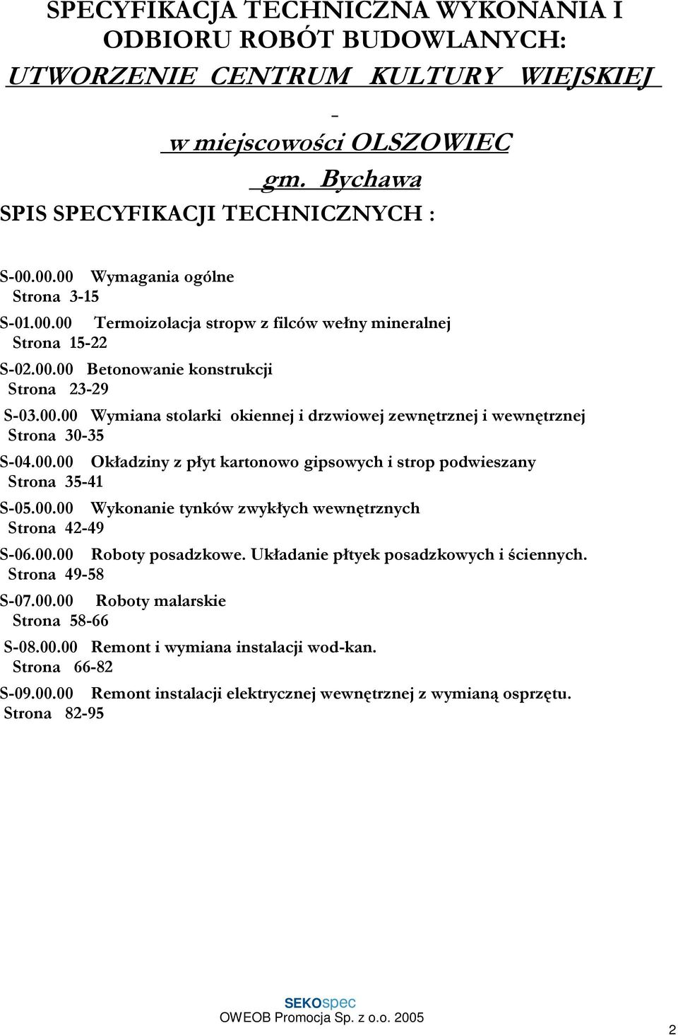00.00 Okładziny z płyt kartonowo gipsowych i strop podwieszany Strona 35-41 S-05.00.00 Wykonanie tynków zwykłych wewnętrznych Strona 42-49 S-06.00.00 Roboty posadzkowe.