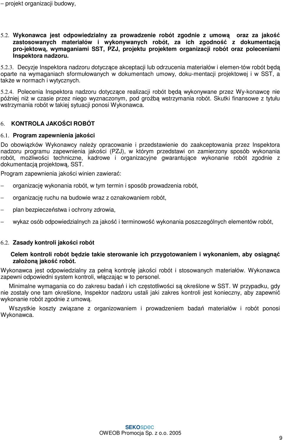 projektu projektem organizacji robót oraz poleceniami Inspektora nadzoru. 5.2.3.