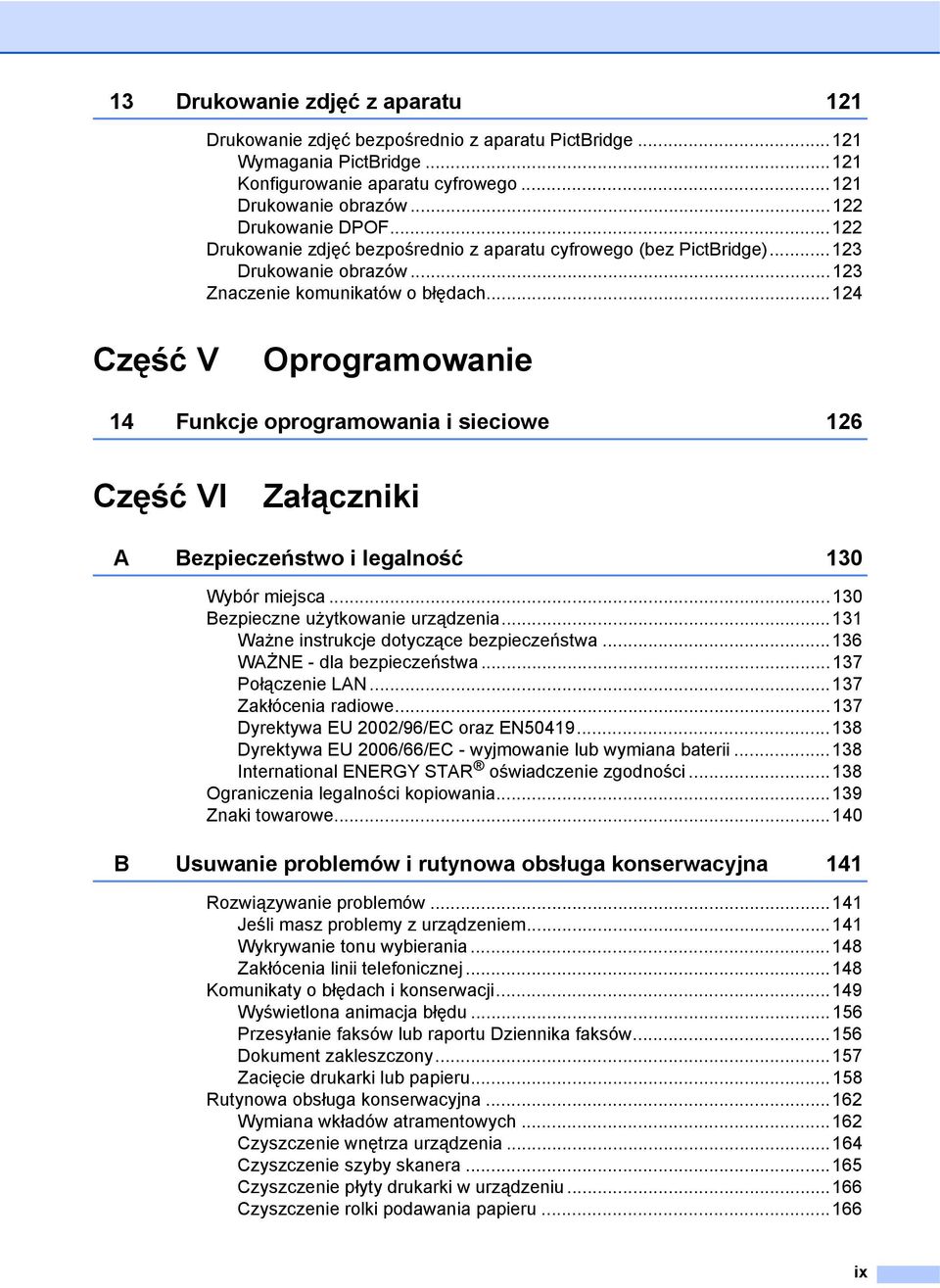 ..124 Część V Oprogramowanie 14 Funkcje oprogramowania i sieciowe 126 Część VI Załączniki A Bezpieczeństwo i legalność 130 Wybór miejsca...130 Bezpieczne użytkowanie urządzenia.