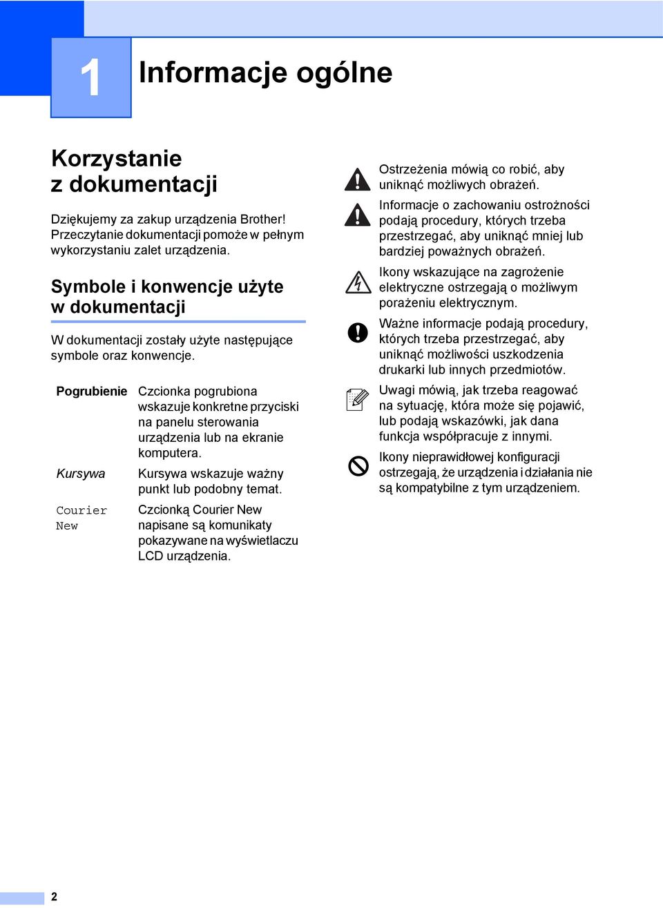 Pogrubienie Kursywa Courier New Czcionka pogrubiona wskazuje konkretne przyciski na panelu sterowania urządzenia lub na ekranie komputera. Kursywa wskazuje ważny punkt lub podobny temat.