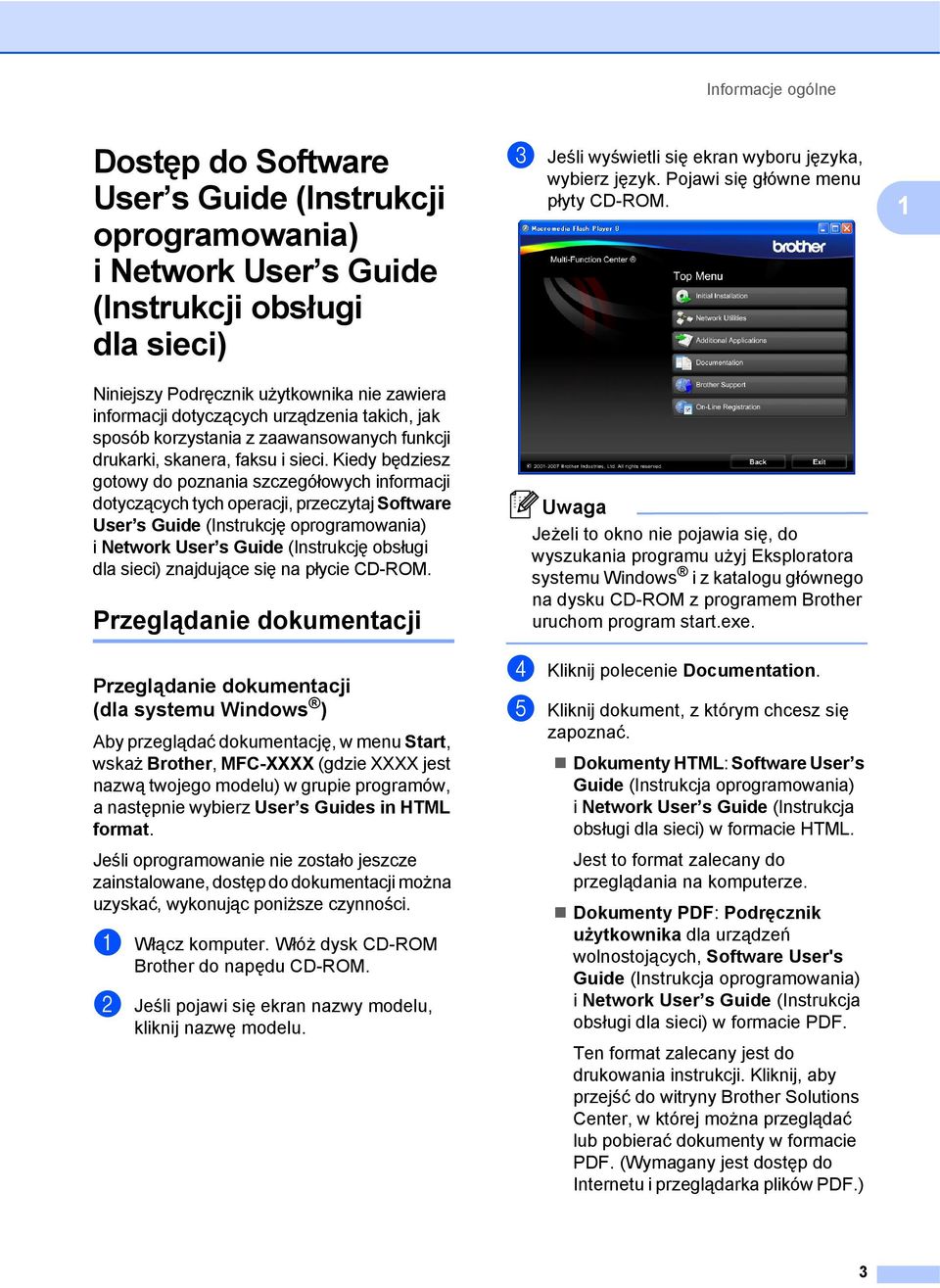 Kiedy będziesz gotowy do poznania szczegółowych informacji dotyczących tych operacji, przeczytaj Software User s Guide (Instrukcję oprogramowania) i Network User s Guide (Instrukcję obsługi dla