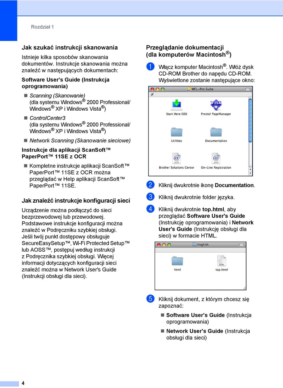 Vista ) ControlCenter3 (dla systemu Windows 2000 Professional/ Windows XP i Windows Vista ) Network Scanning (Skanowanie sieciowe) Instrukcje dla aplikacji ScanSoft PaperPort 11SE z OCR Kompletne