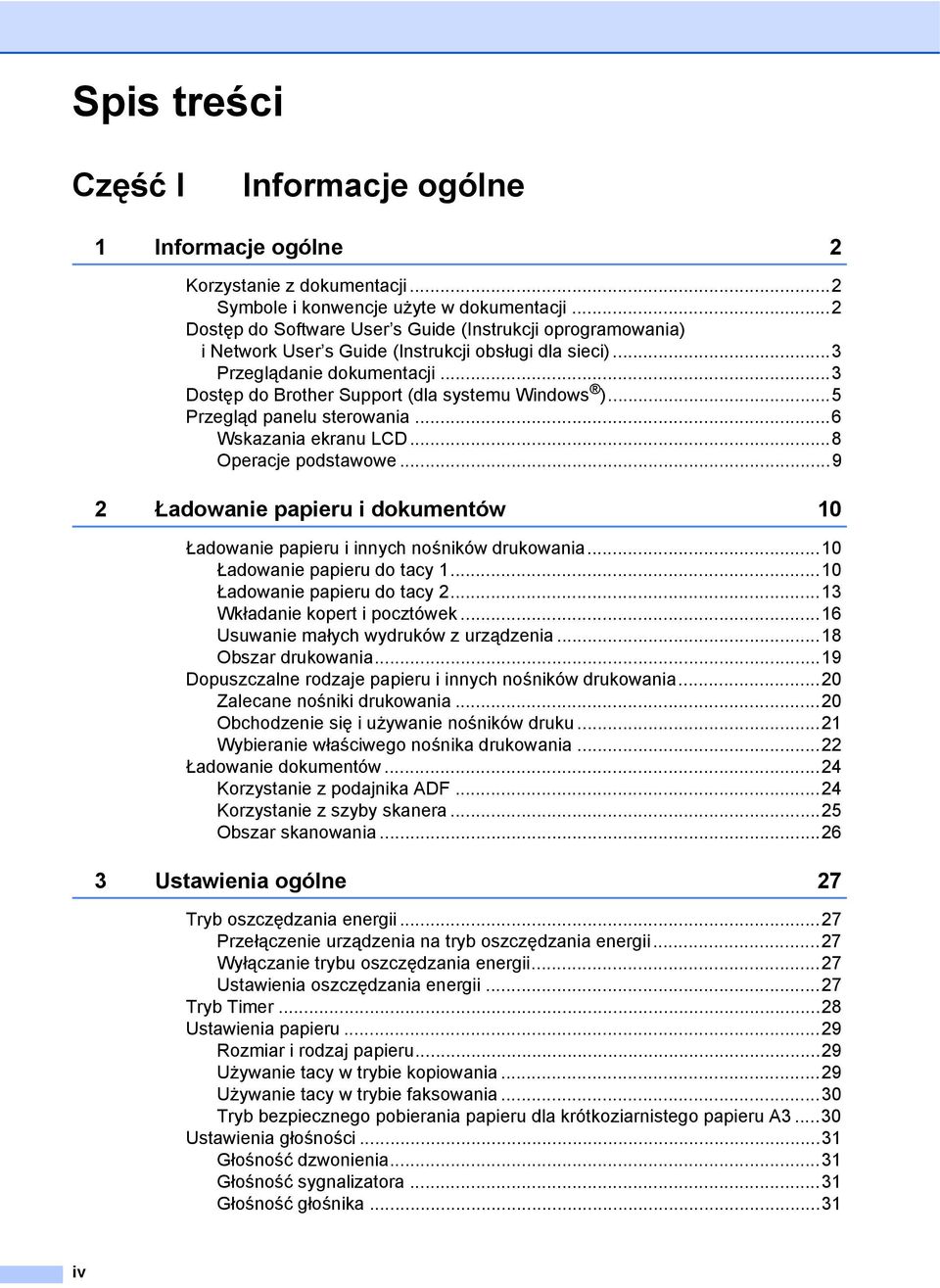 ..5 Przegląd panelu sterowania...6 Wskazania ekranu LCD...8 Operacje podstawowe...9 2 Ładowanie papieru i dokumentów 10 Ładowanie papieru i innych nośników drukowania...10 Ładowanie papieru do tacy 1.