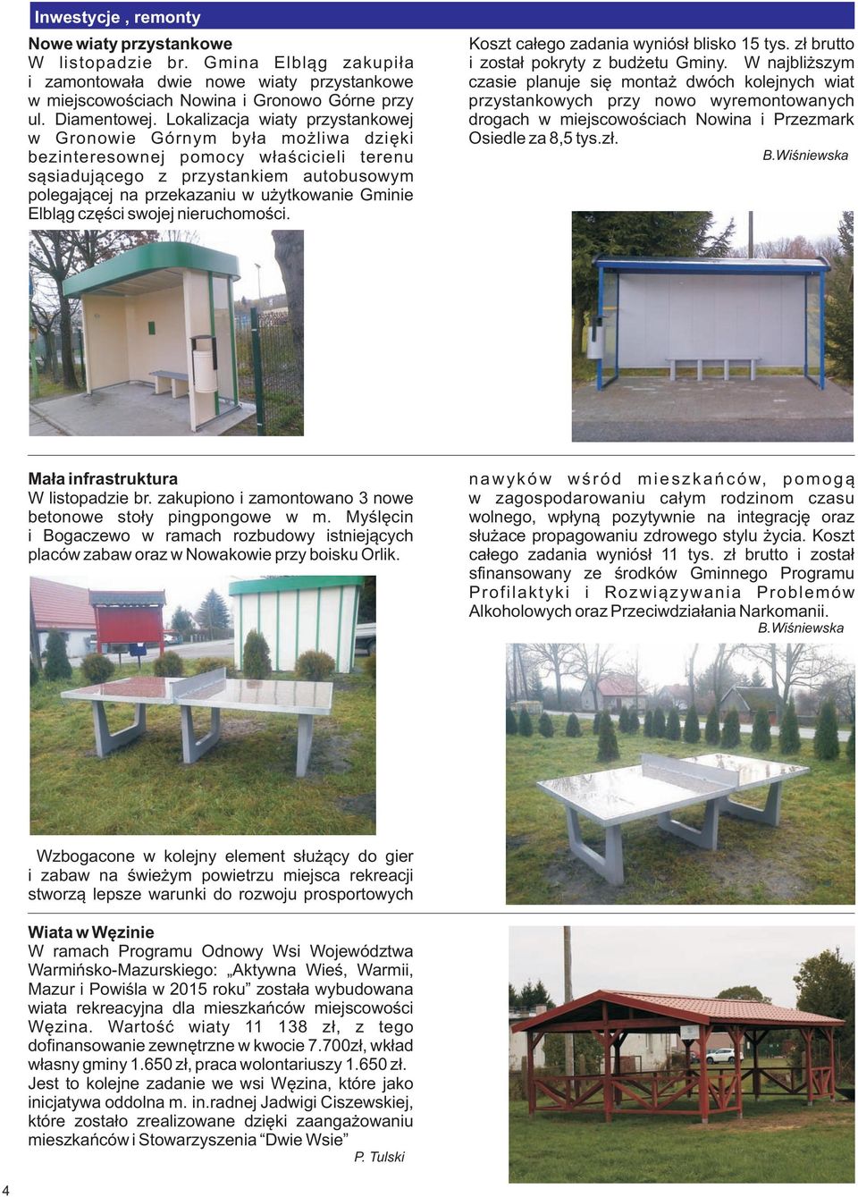 Gminie Elbl¹g czêœci swojej nieruchomoœci. Koszt ca³ego zadania wyniós³ blisko 15 tys. z³ brutto i zosta³ pokryty z bud etu Gminy.