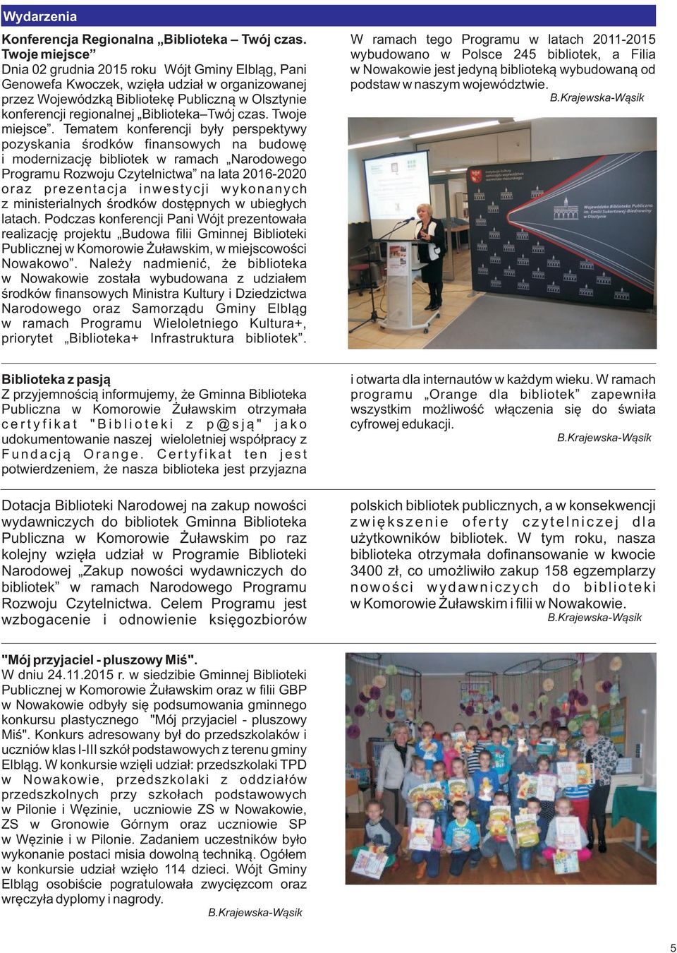 Genowefa Kwoczek, wziê³a udzia³ w organizowanej podstaw w naszym województwie. przez Wojewódzk¹ Bibliotekê Publiczn¹ w Olsztynie B.Krajewska-W¹sik konferencji regionalnej Biblioteka Twój czas.