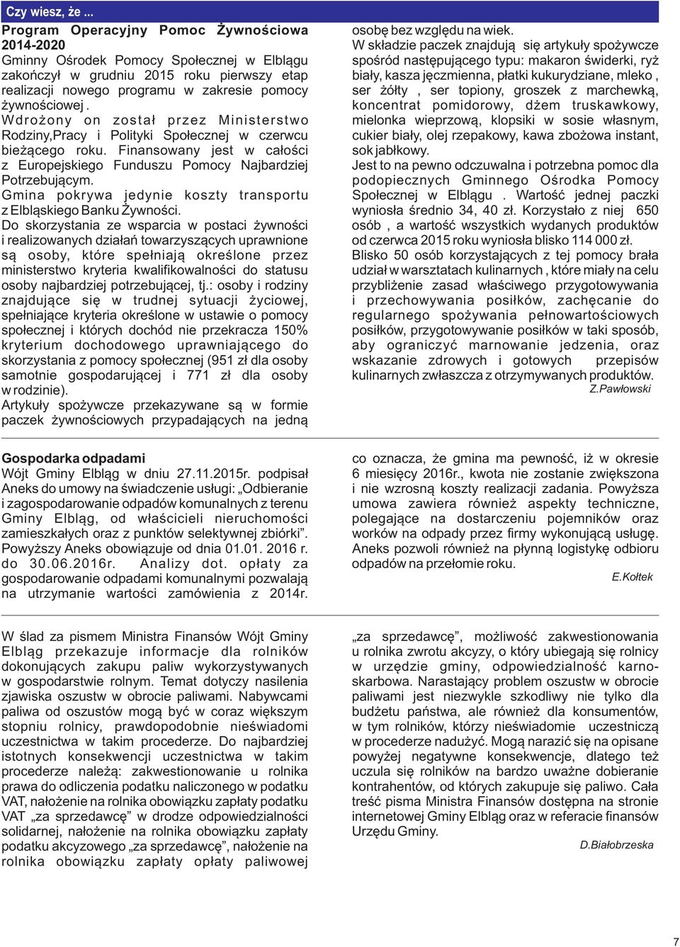 bia³y, kasza jêczmienna, p³atki kukurydziane, mleko, realizacji nowego programu w zakresie pomocy ser ó³ty, ser topiony, groszek z marchewk¹, ywnoœciowej.