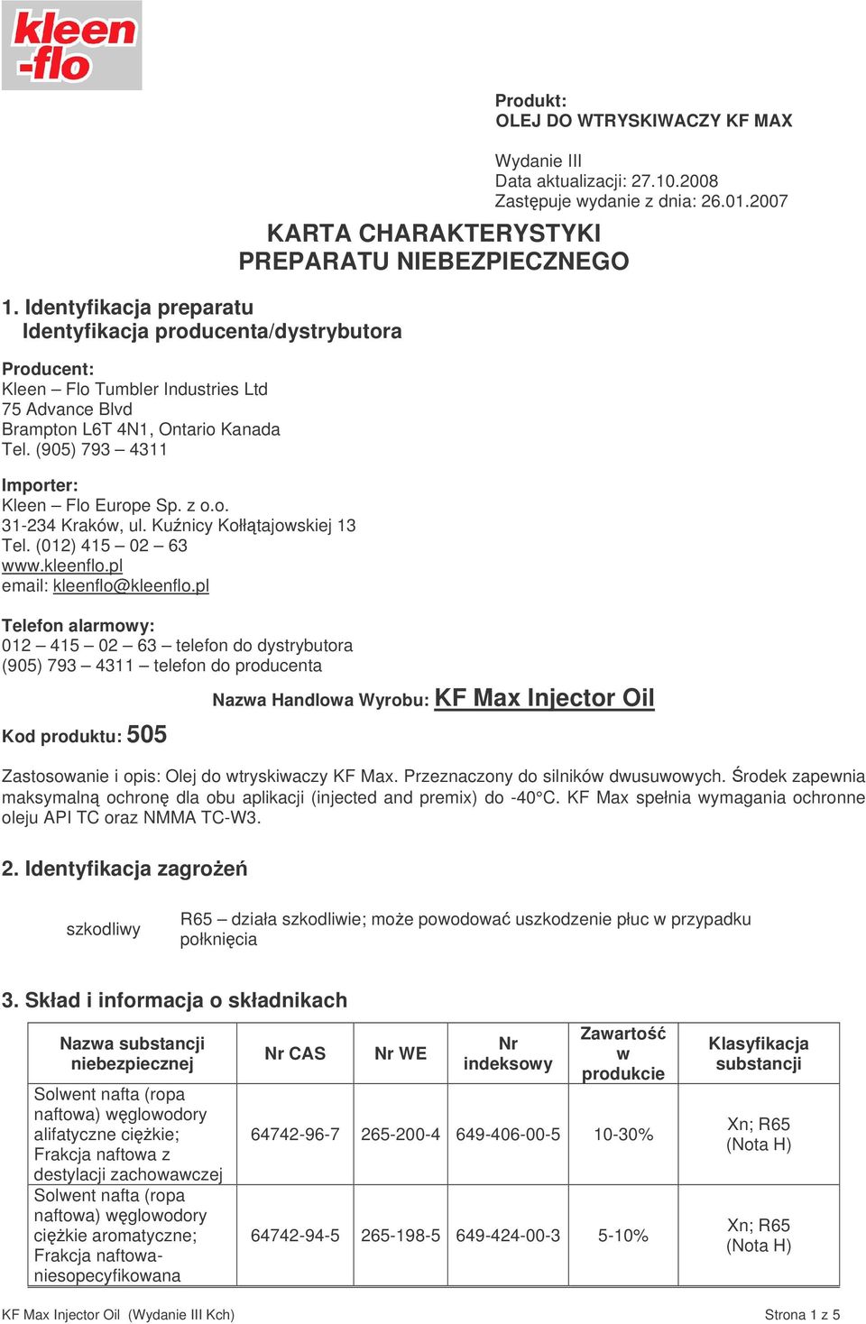 pl Telefon alarmowy: 012 415 02 63 telefon do dystrybutora (905) 793 4311 telefon do producenta Kod produktu: 505 KARTA CHARAKTERYSTYKI PREPARATU NIEBEZPIECZNEGO Wydanie III Data aktualizacji: 27.10.