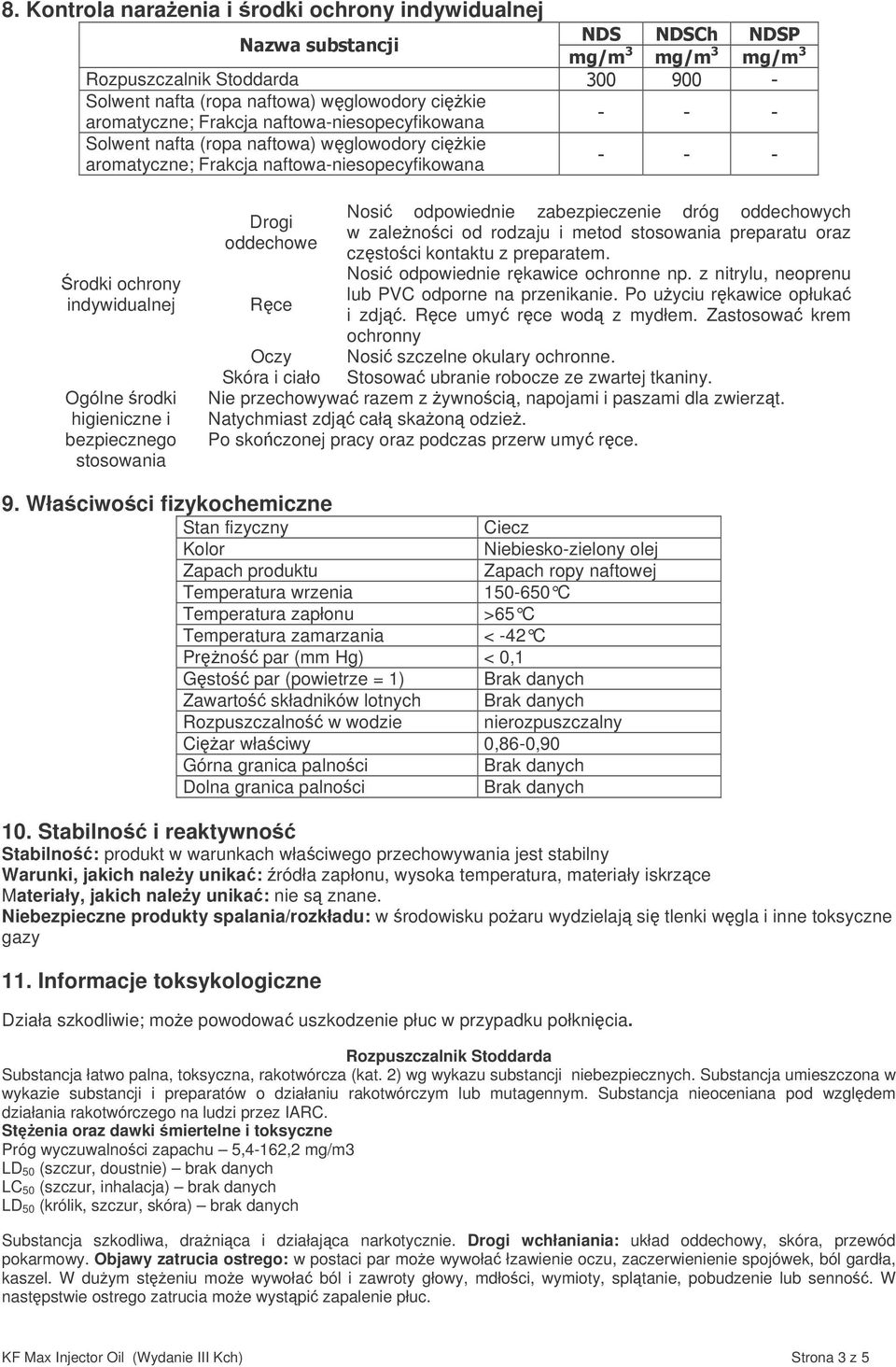 zalenoci od rodzaju i metod stosowania preparatu oraz czstoci kontaktu z preparatem. Nosi odpowiednie rkawice ochronne np. z nitrylu, neoprenu lub PVC odporne na przenikanie.