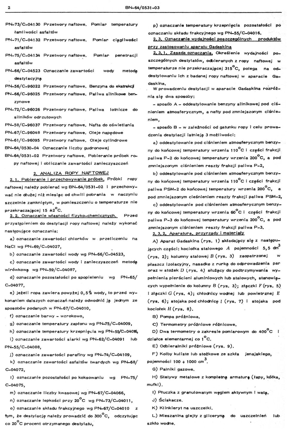 !kq PN-66jC-96025 Przetwry naftwe. Paliwa silnikwe benzynwe PN-72jC-96026 Przelwry naftwe. Pal iwa ltnicze d "silników drzutwych PN-58jC-96037 Przetwry naftwe.