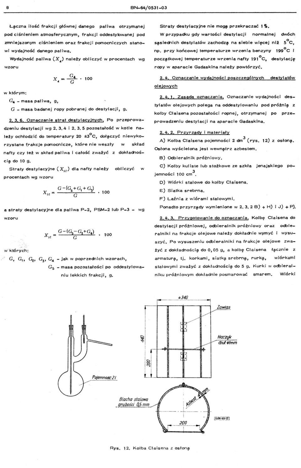 _ masa pal iwa, g, G X =. 100 4 G G - masa badanej rpy pbranej d destylacji, g. 2.3.6. Oznaczanie strat destylacyjnych. P przeprwadzeniu destylacji wg 2.3.4 i 2.3.5 pzstałść w ktle nale!